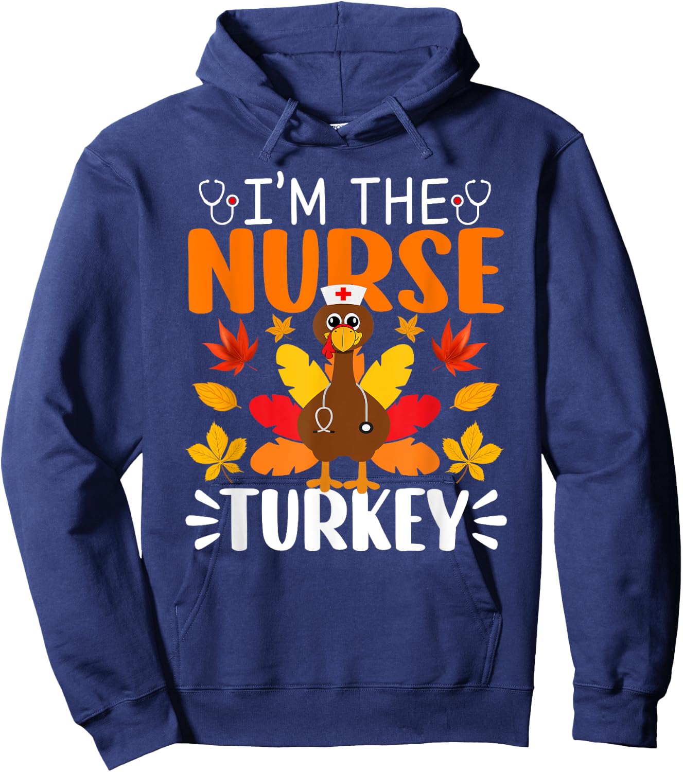 I'm The Nurse Turkey Shirt Funny Nurse Thanksgiving Hoodie - Hoodie | Navy