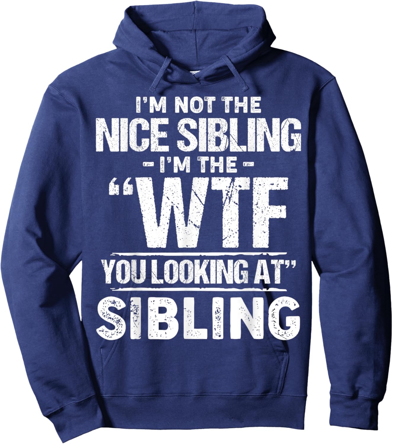 I'm Not The Nice Sibling I'm The Wtf You Looking At Sibling Hoodie - Hoodie | Navy