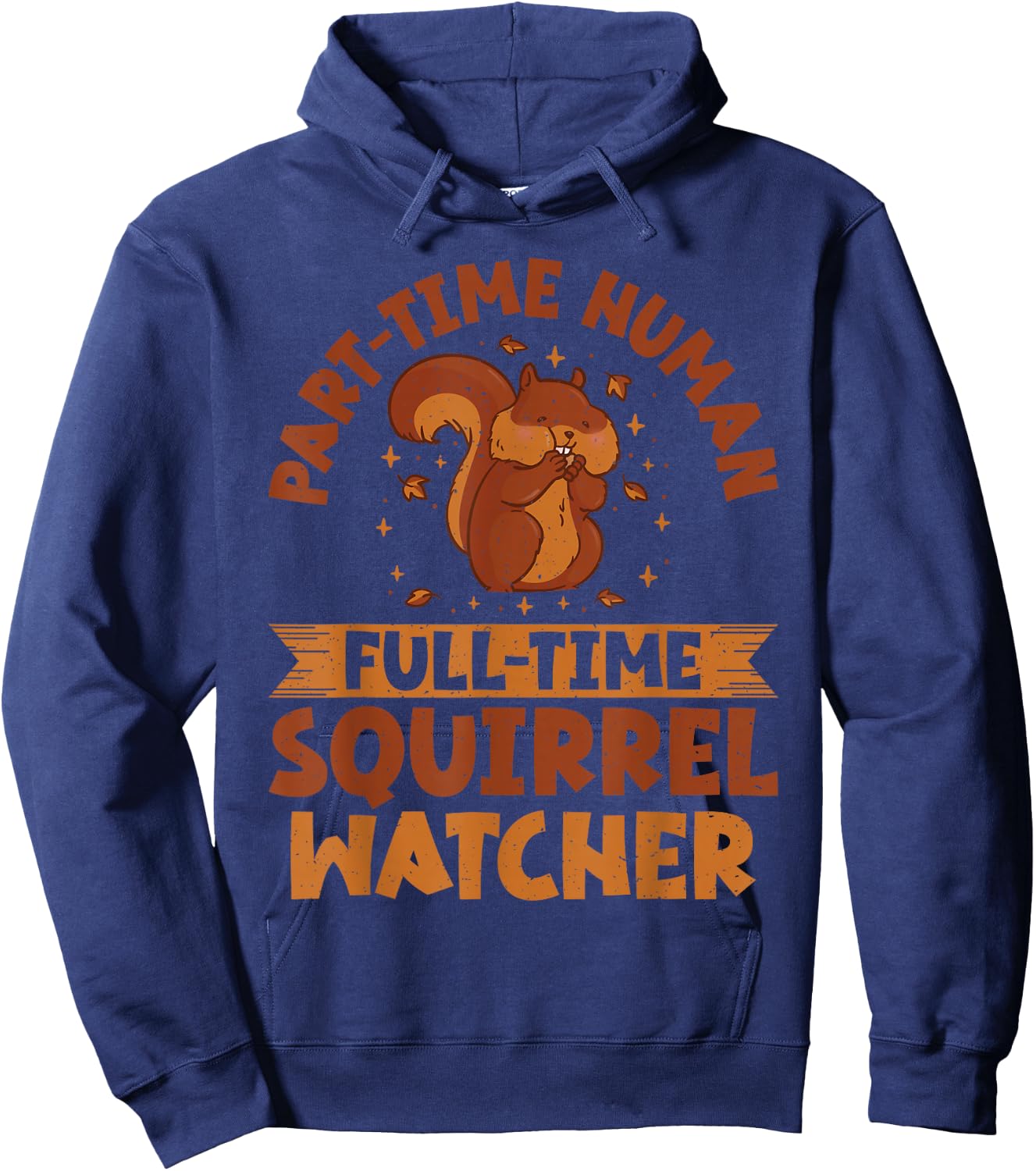 Part Time Human Full Time Squirrel Watcher Squirrel Hoodie - Hoodie | Navy