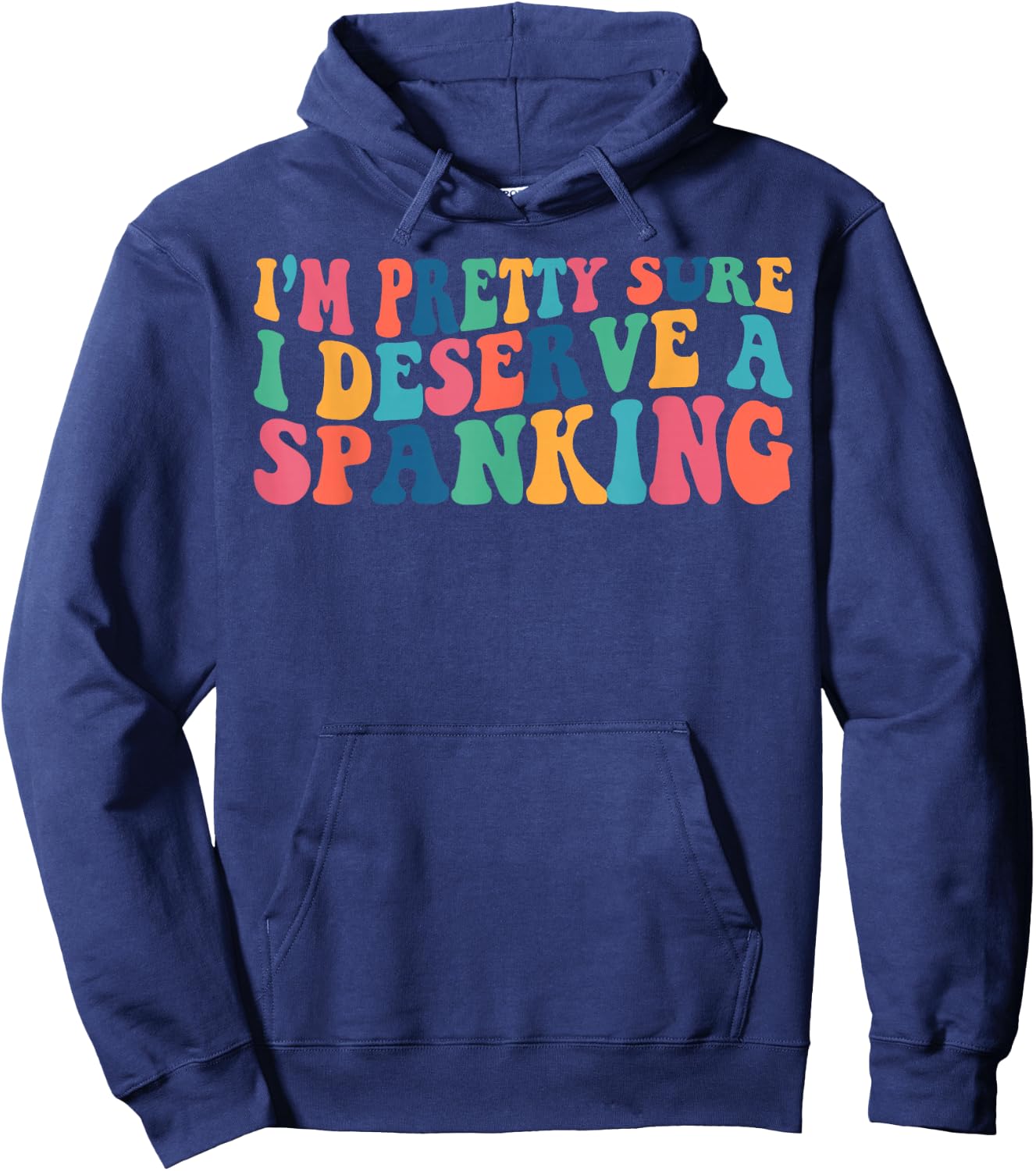 I'm Pretty Sure I Deserve A Spanking Naughty Funny Shirts Hoodie - Hoodie | Navy