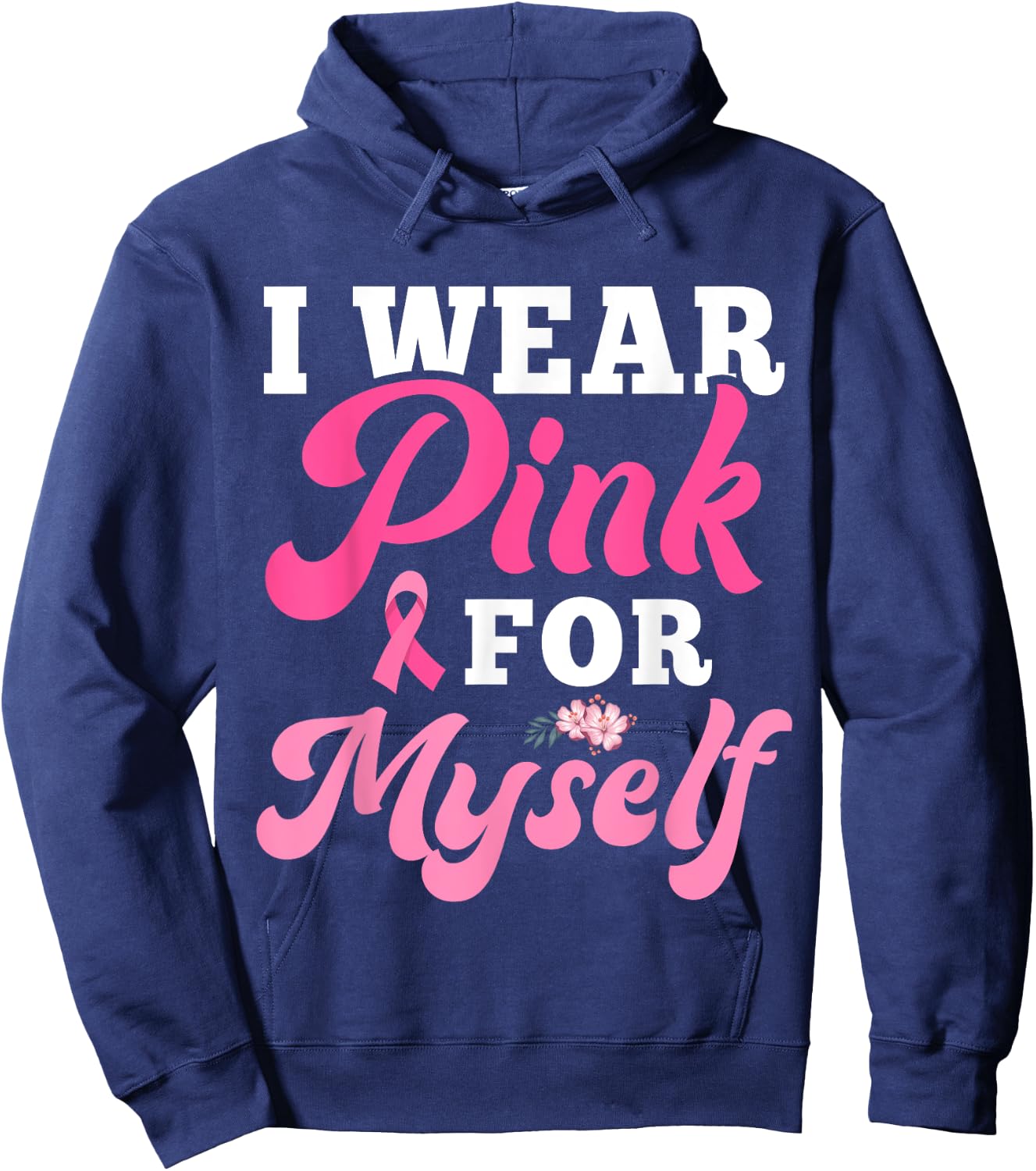 I Wear Pink For Myself Breast Cancer I Wear Pink For Me Hoodie - Hoodie | Navy