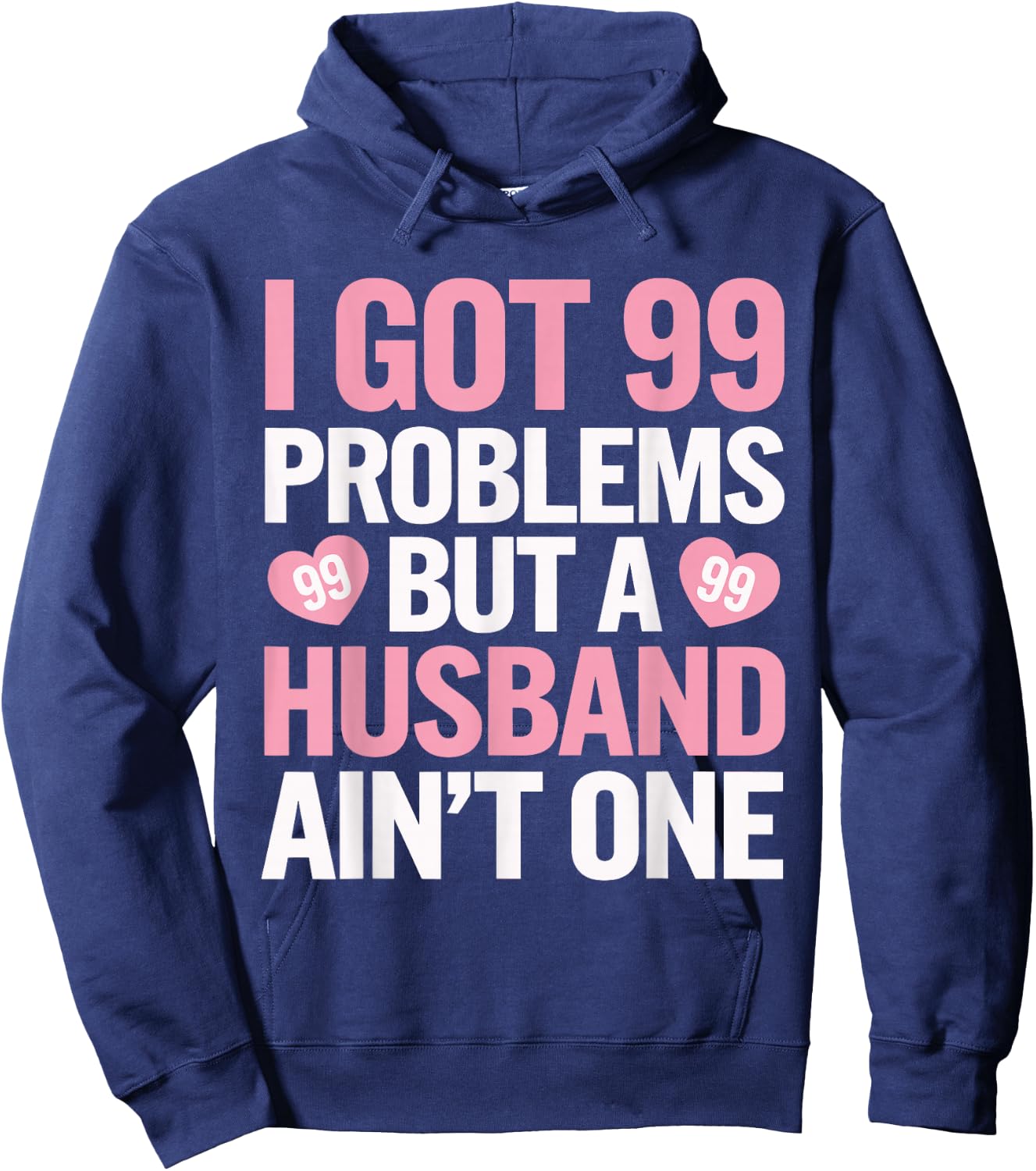 I Got 99 Problems But a Husband Ain't One Wedding Divorce Hoodie - Hoodie | Navy