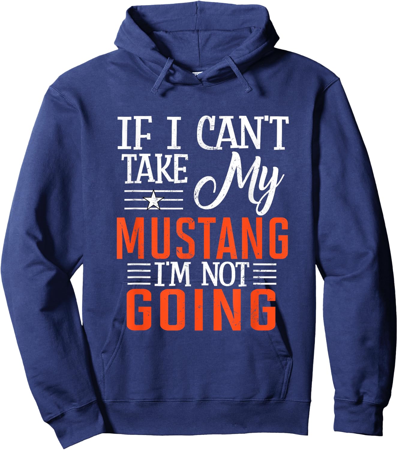 If I Can't Take My Mustang I'm Not Going Hoodie - Hoodie | Navy