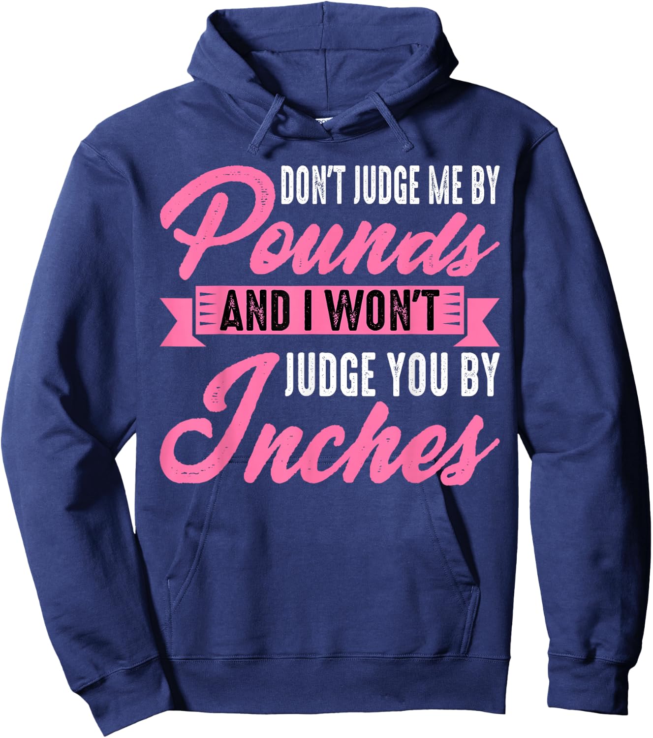Don't Judge Me By Pounds And I Won't Judge You By Inches Hoodie - Hoodie | Navy