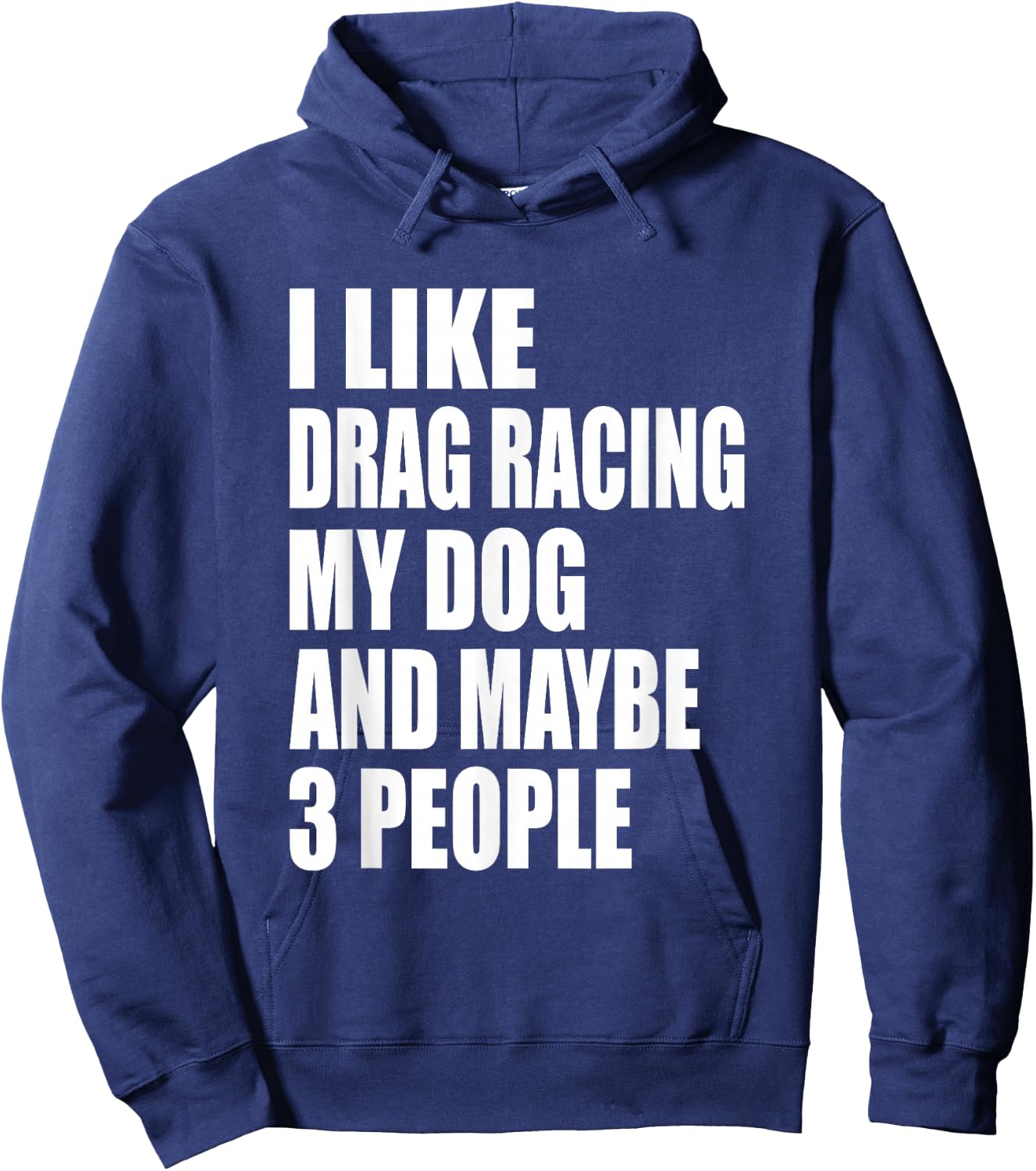 I Like Drag Racing My Dog & Maybe 3 People Drag Racing Men Women Hoodie - Hoodie | Navy