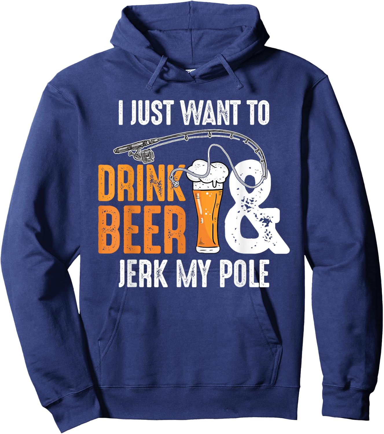 I Just Want To Drink Beer and Jerk My Pole | Adult Fishing Hoodie - Hoodie | Navy