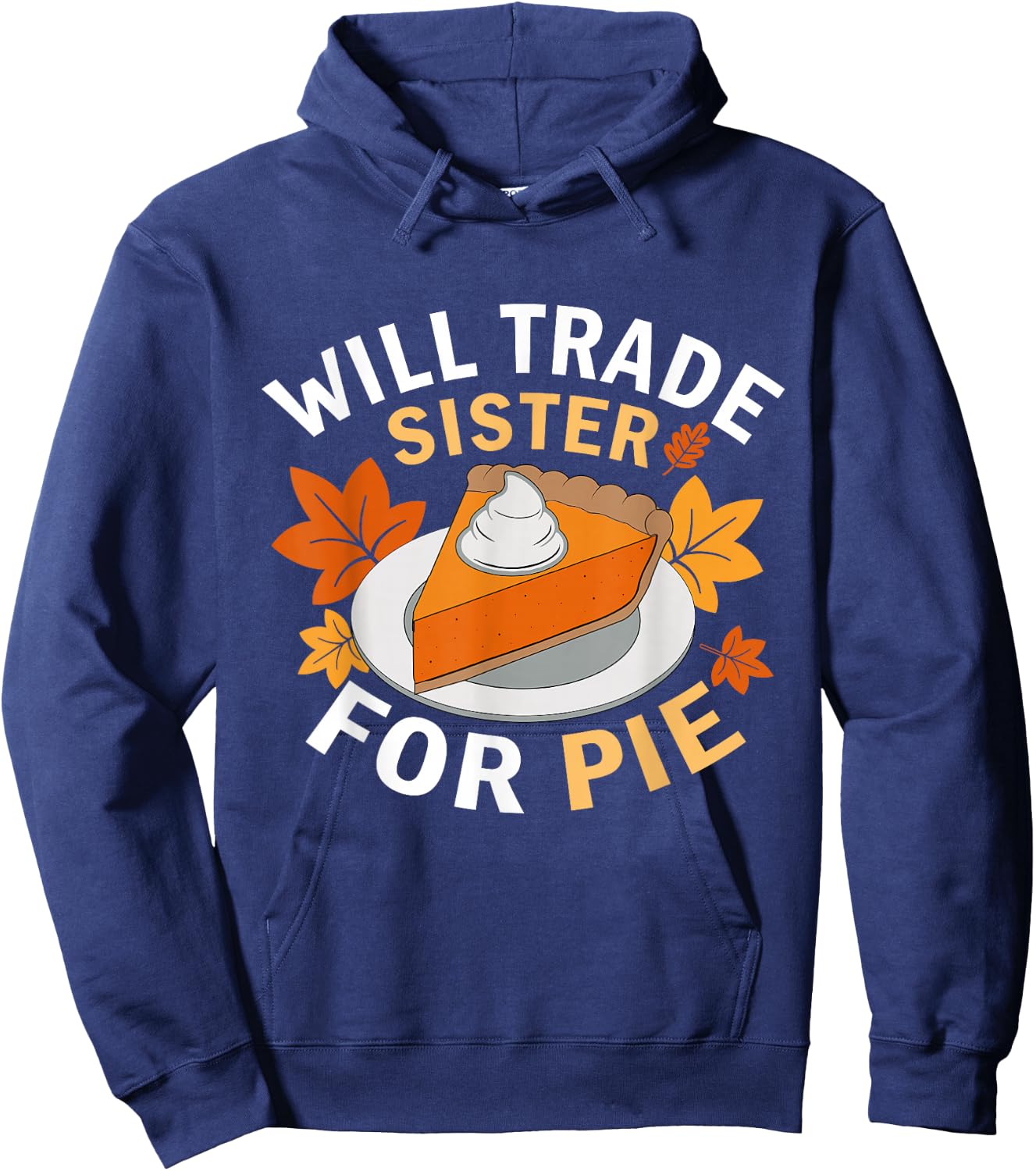 Will Trade Sister For Pie Funny Family Fall Thanksgiving Hoodie - Hoodie | Navy