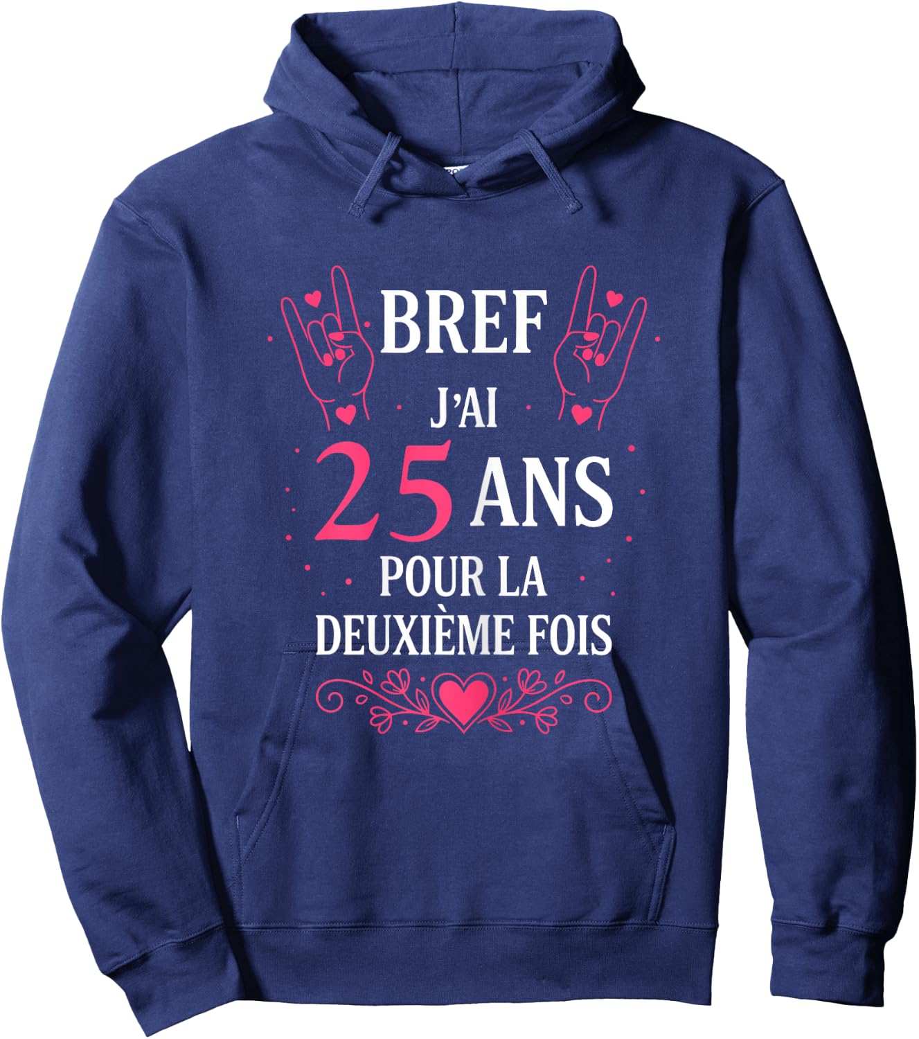 Humour Bref J'Ai 25 Ans pour la deuxième Fois 50 Ans Femme Hoodie - Hoodie | Navy