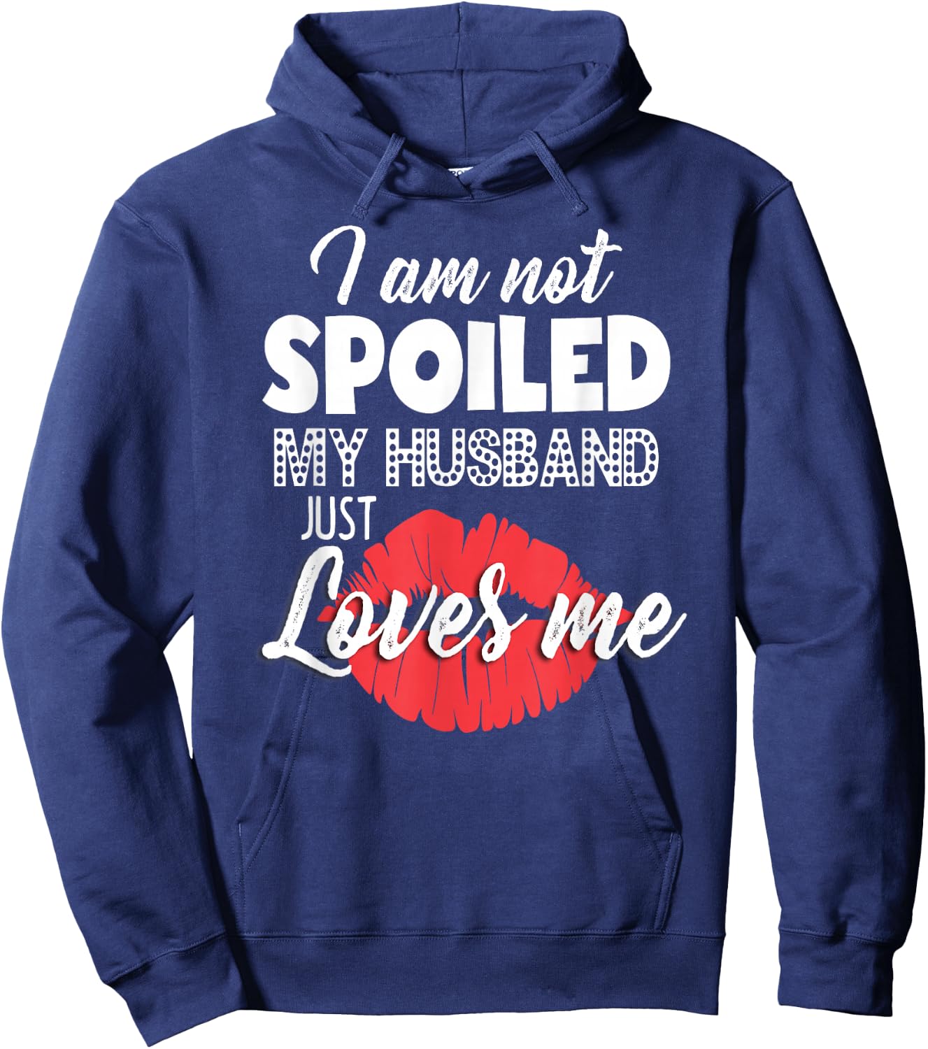 Funny Wife I'm Not Spoiled My Husband Just Loves Me Hoodie - Hoodie | Navy