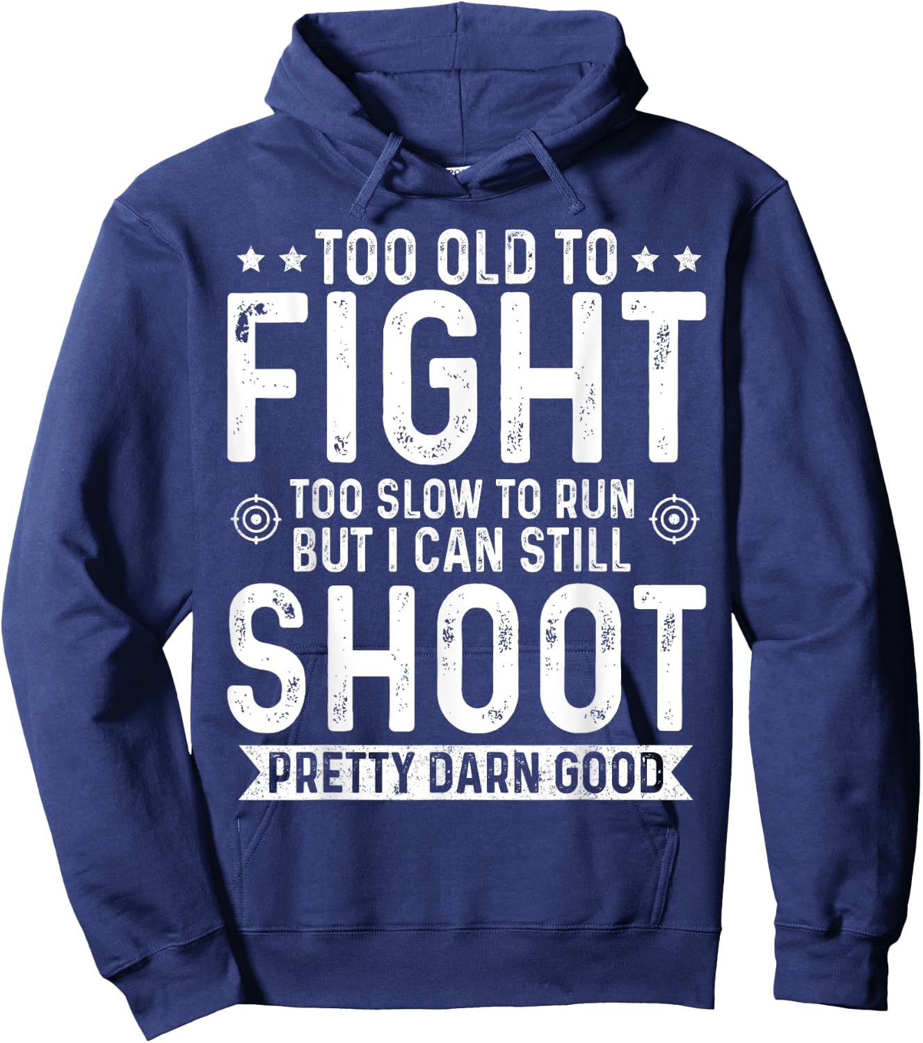 Too Old To Fight Too Slow To Run But I Can Still Shoot Hoodie - Hoodie | Navy