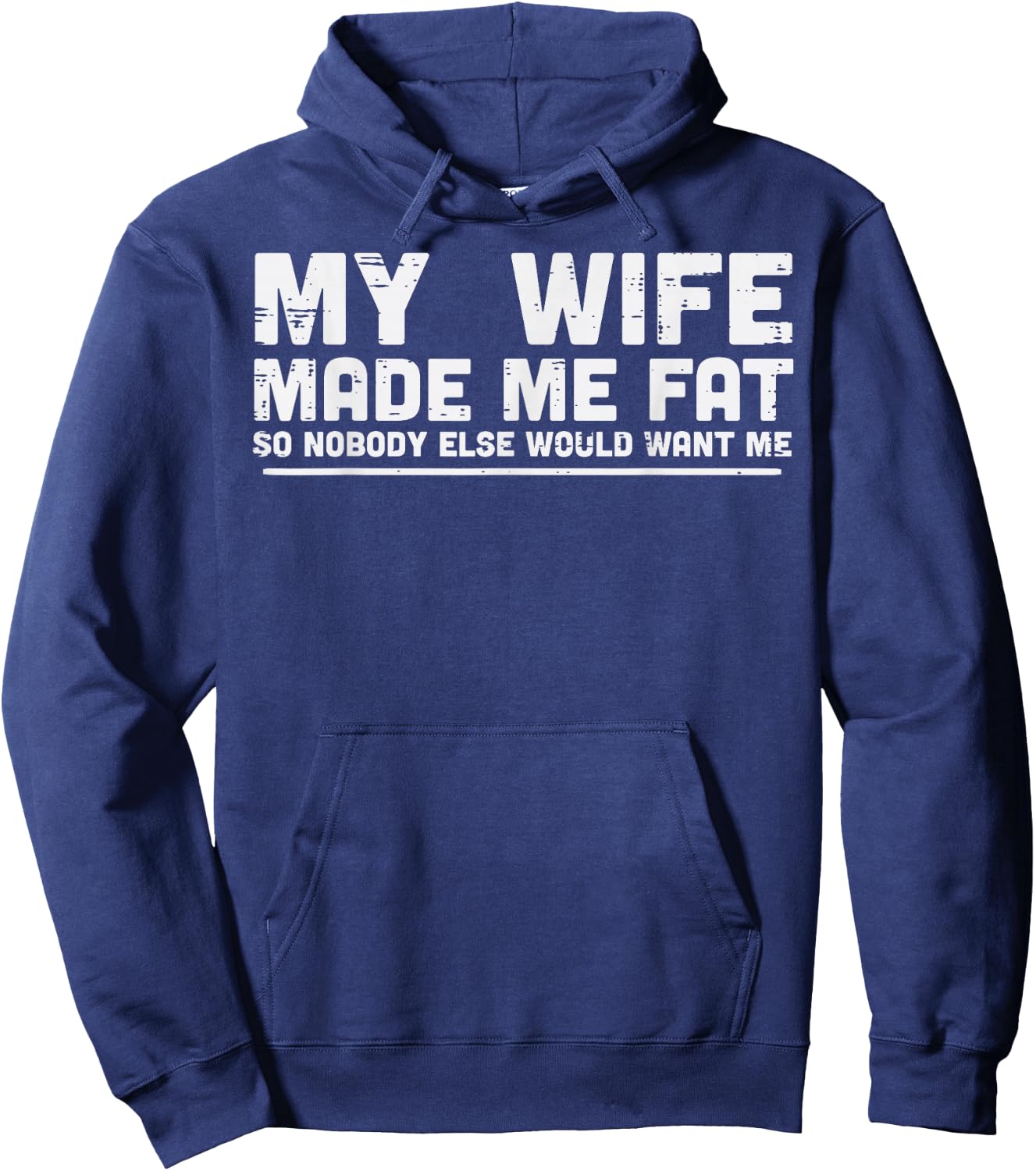 My Wife Made Me Fat Funny Saying Fathers Day Husband Men Hoodie - Hoodie | Navy