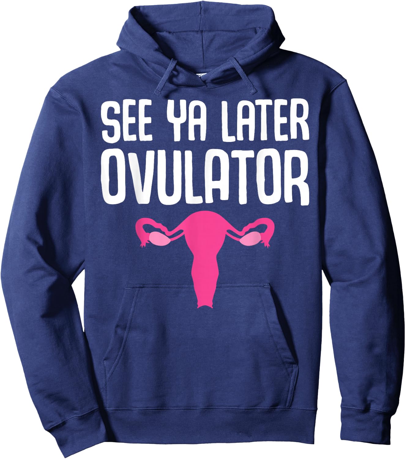 Funny Hysterectomy Design See Ya Later Ovulator Hoodie - Hoodie | Navy