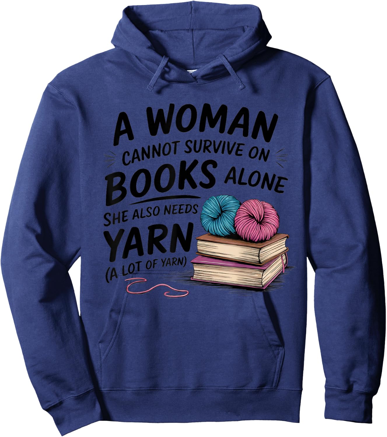 A Woman Cannot Survive On Books Alone She Also Needs Yarn Hoodie - Hoodie | Navy