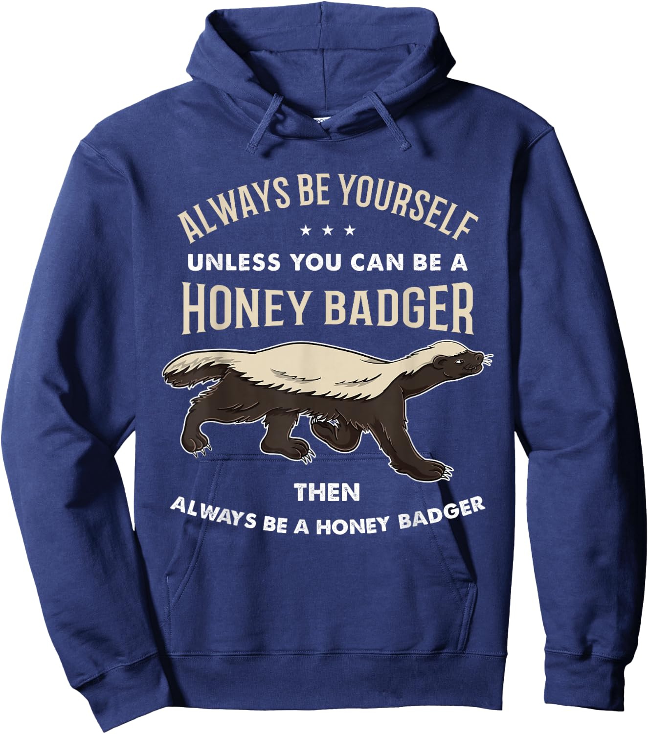 Always Be Yourself Unless You Can Be A Honey Badger Hoodie - Hoodie | Navy
