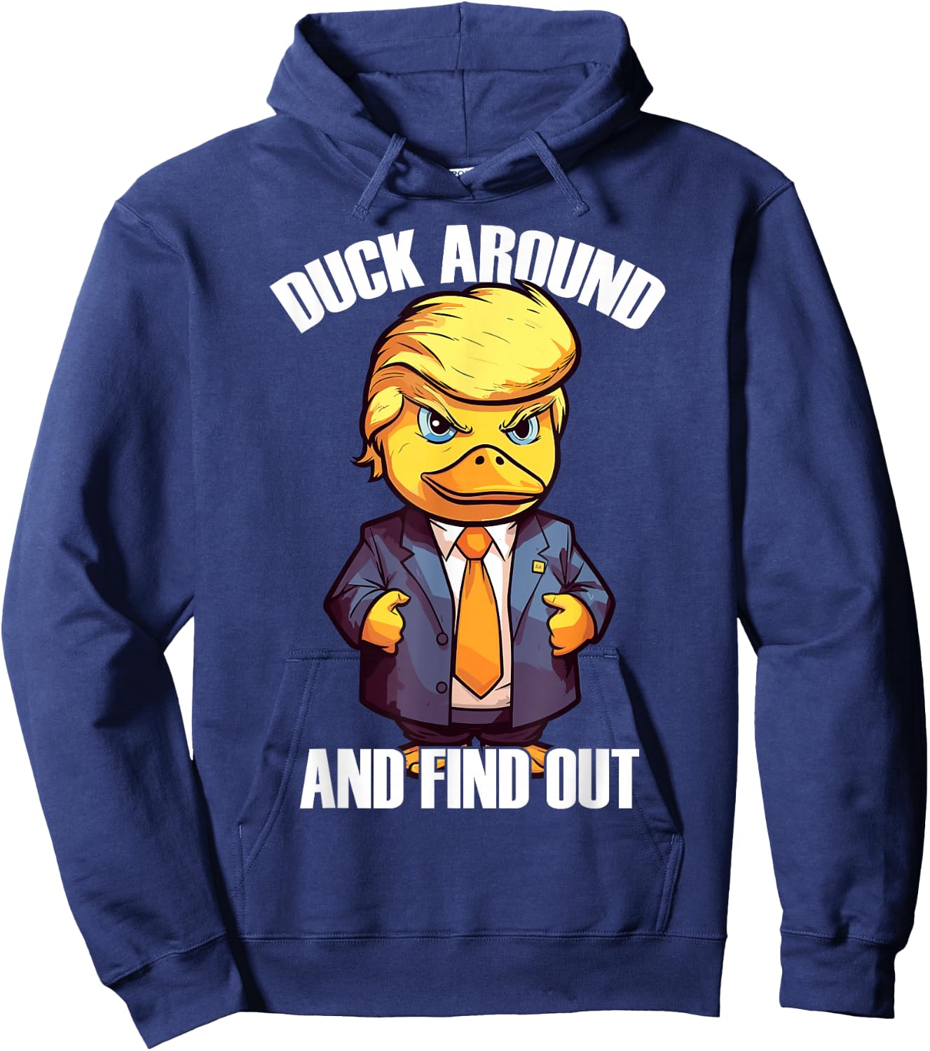 Funny Donald Trump Duck Around And Find Out Pun Saying Hoodie - Hoodie | Navy