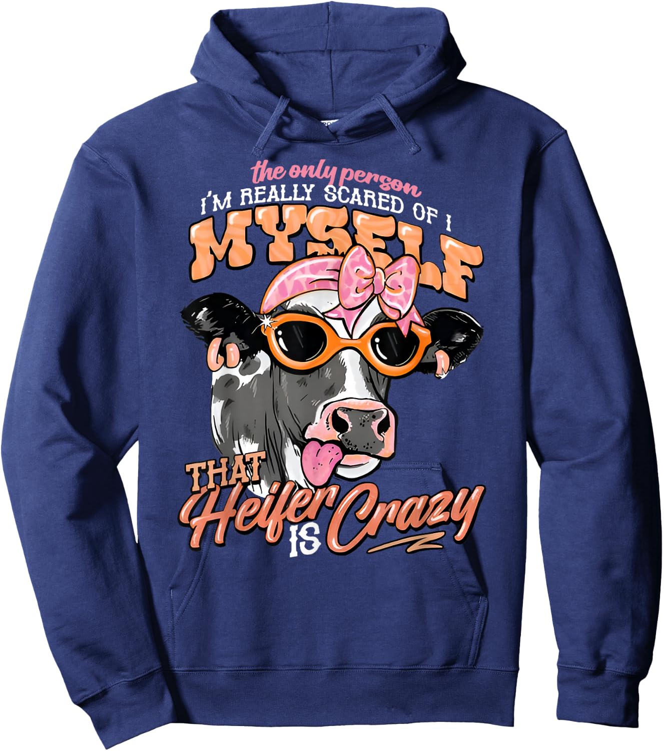 The Only Person I’m Really Scared Of Is Myself That Heifer Hoodie - Hoodie | Navy
