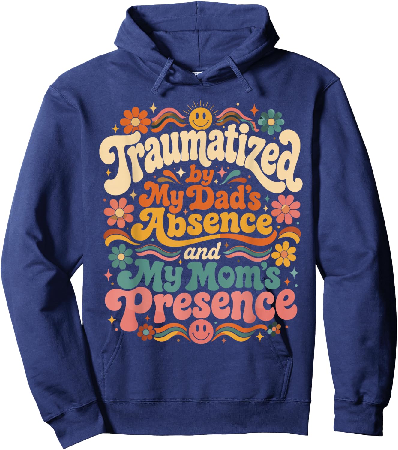 Traumatized by My Dad's Absence and My Mom's Presence Groovy Hoodie - Hoodie | Navy