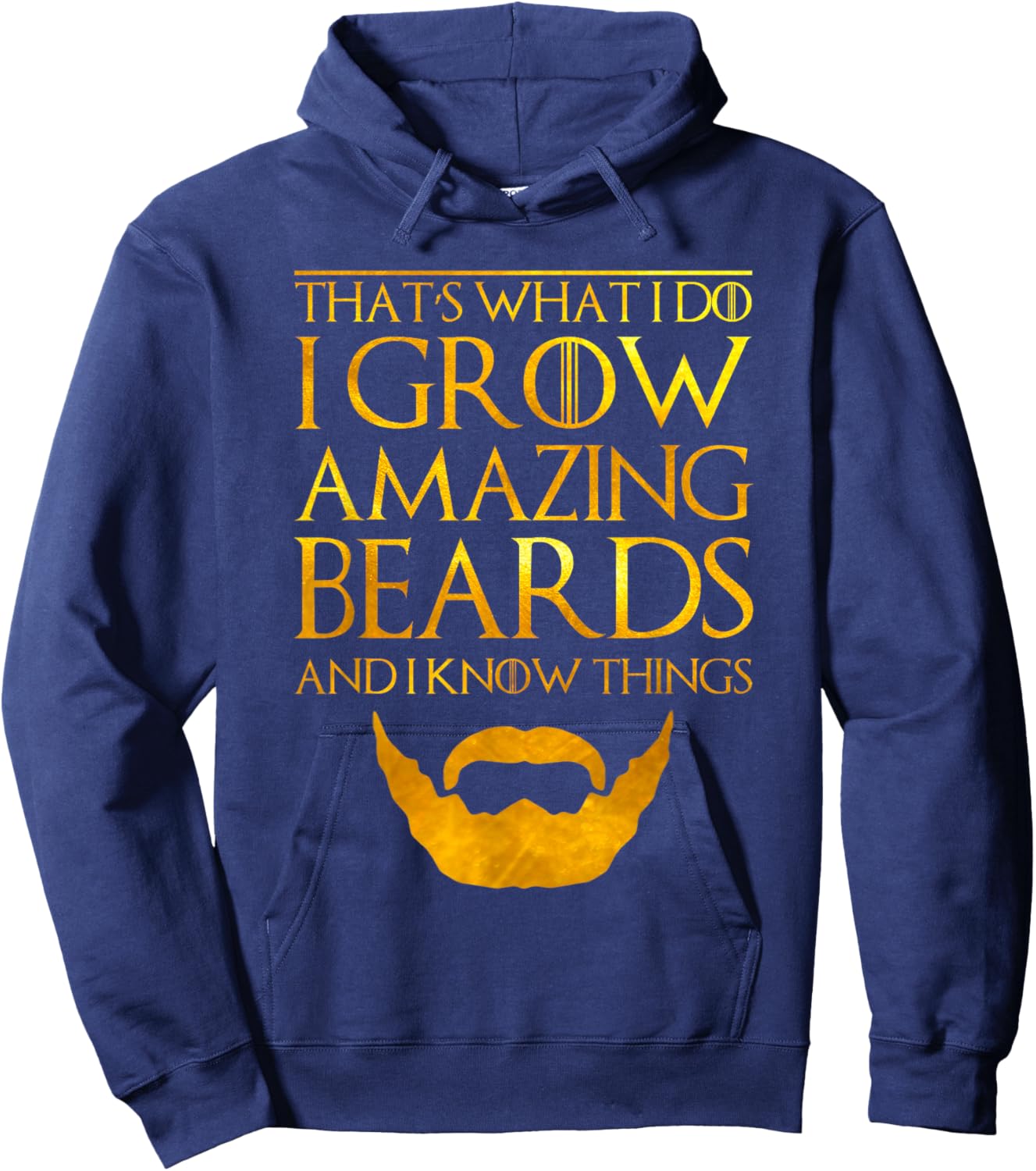 I Grow A Beard And I Know Things Thats What I Do Hoodie - Hoodie | Navy