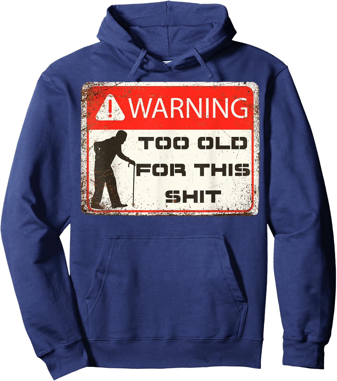 Funny Warning I'm Too Old For This Shit Adult Humor Hoodie - Hoodie | Navy