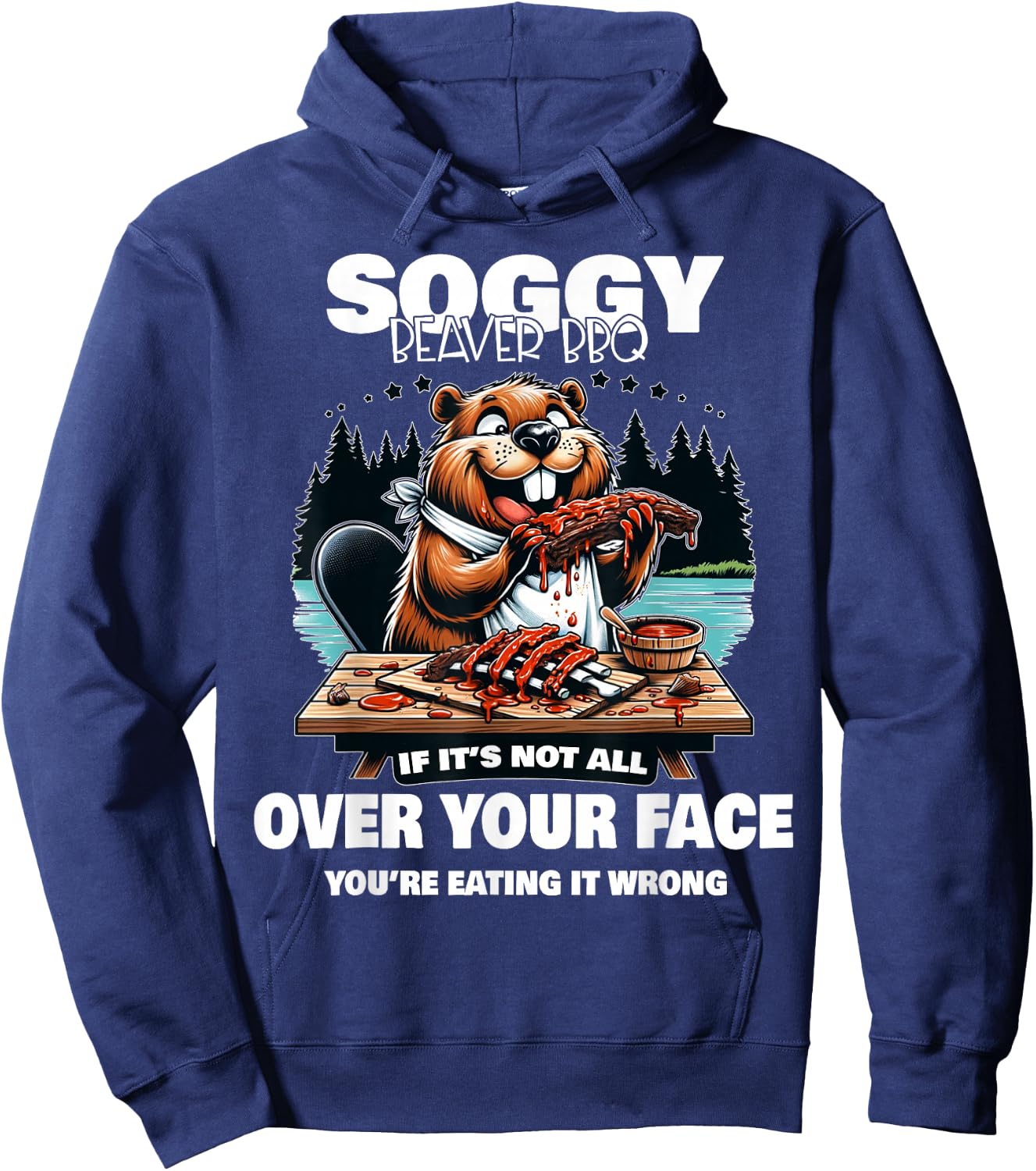 Soggy Beaver BBQ If It's Not All Over Your Face Beaver Hoodie - Hoodie | Navy