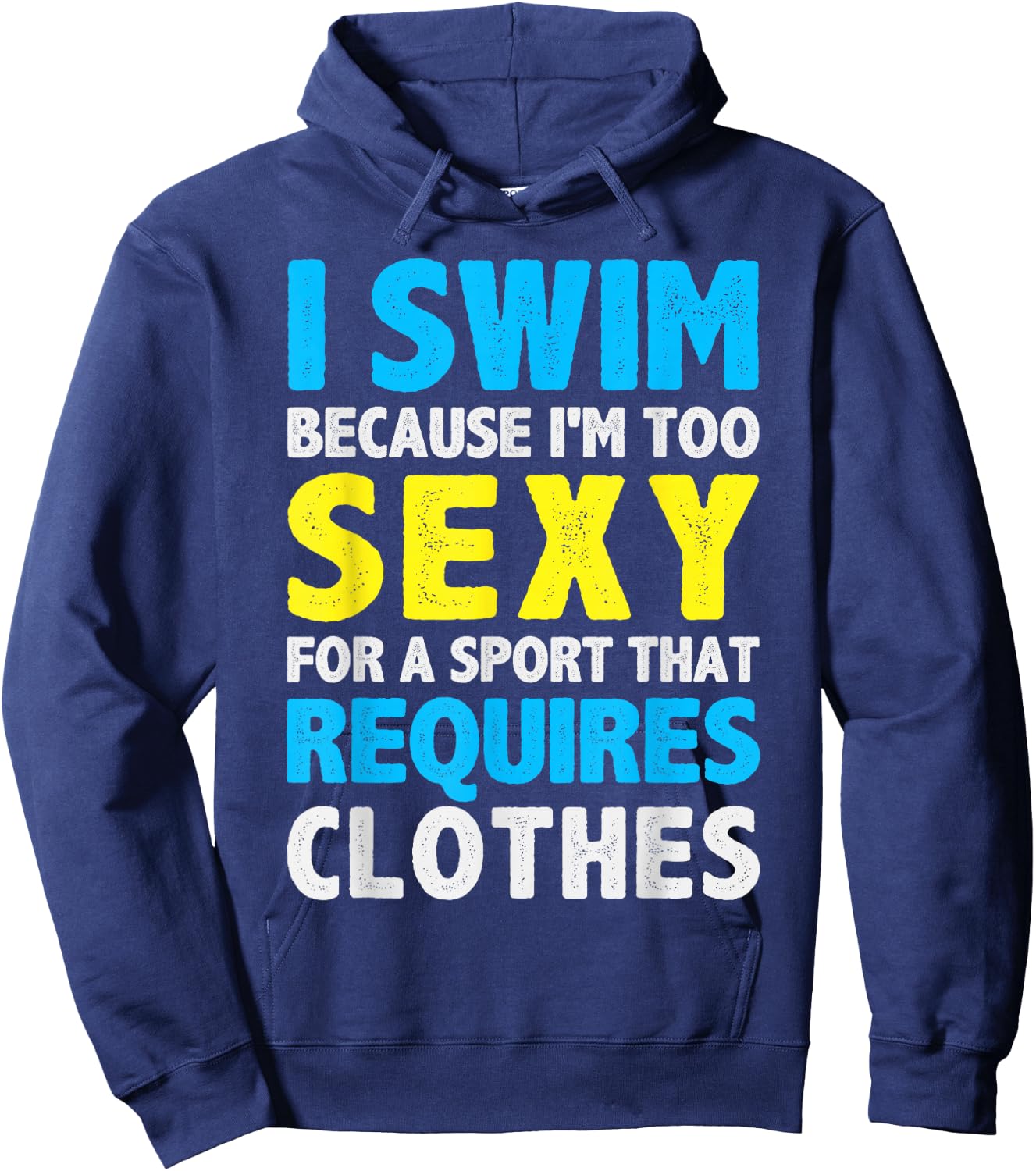I Swim Because I'm Too Sexy For Sport That Requires Clothes Hoodie - Hoodie | Navy