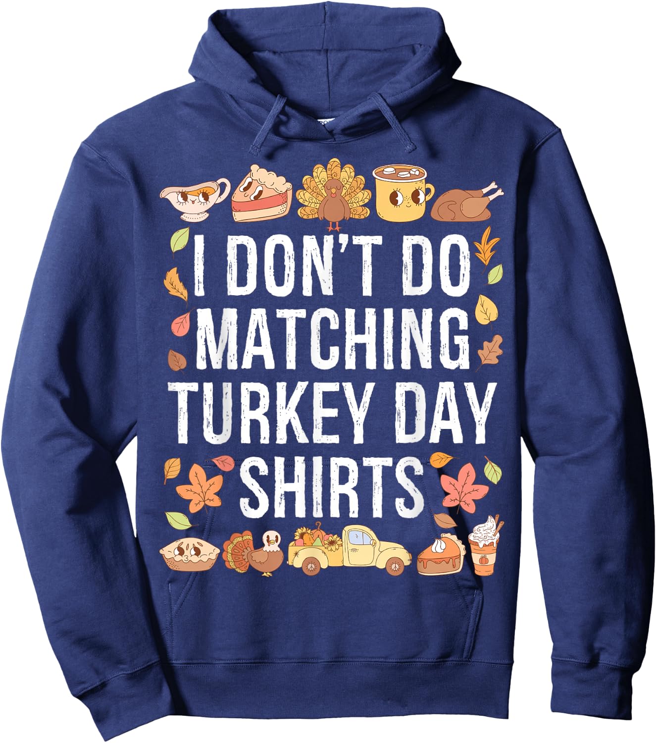 I Don't Do Matching Turkey Day Shirts Thanksgiving Couples Hoodie - Hoodie | Navy