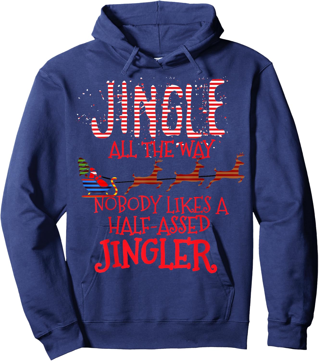 Jingle All The Way Nobody Likes A Half-Assed Jingler Hoodie - Hoodie | Navy