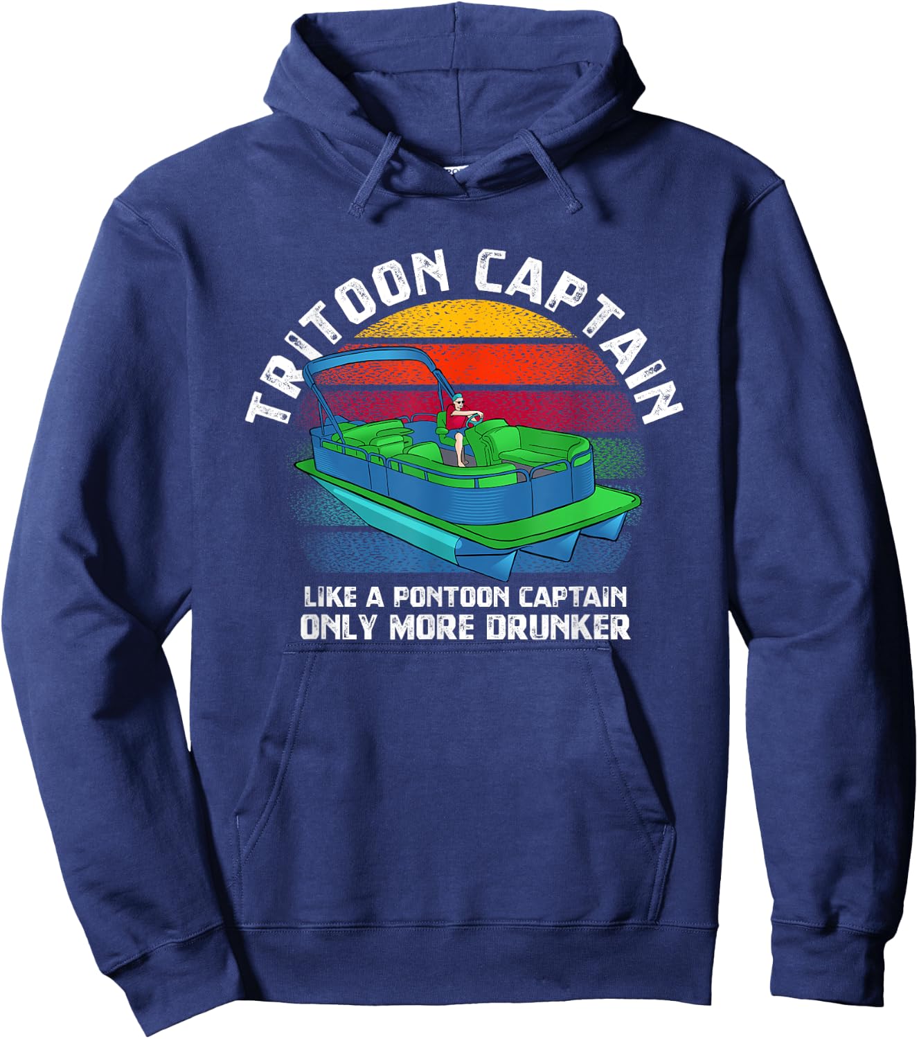 Tritoon Captain Like A Pontoon Captain Only More Drunker Hoodie - Hoodie | Navy