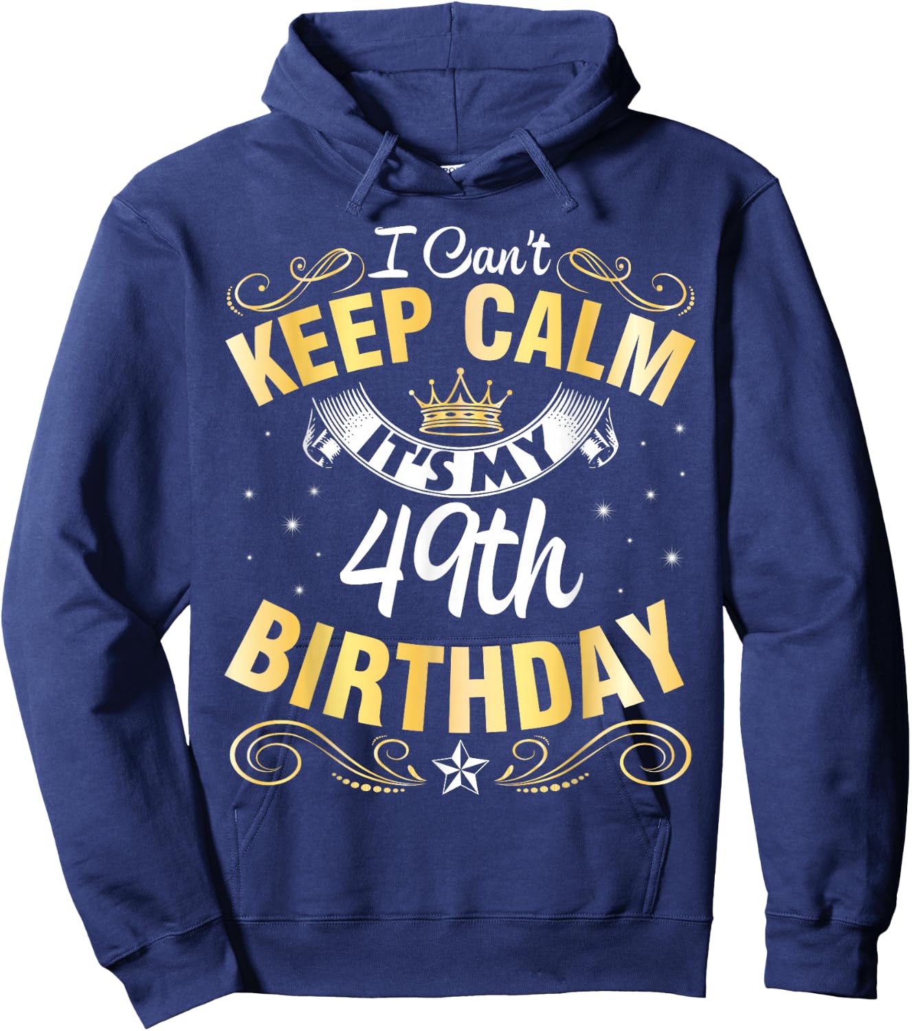 I Can't Keep Calm It's My 49th Birthday Happy 49 Years Old Hoodie - Hoodie | Navy