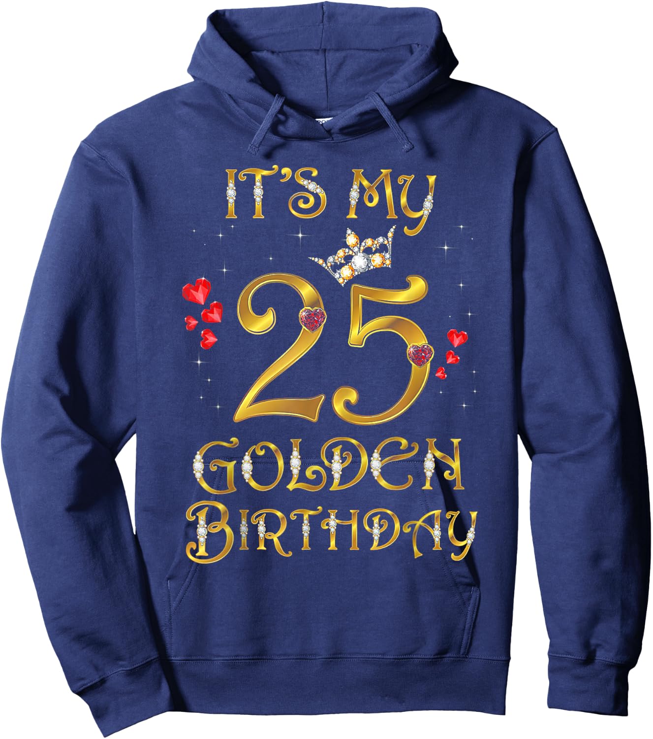 Its My Golden Birthday Shirt Girl 25 Year Old Diamond Crown Hoodie - Hoodie | Navy