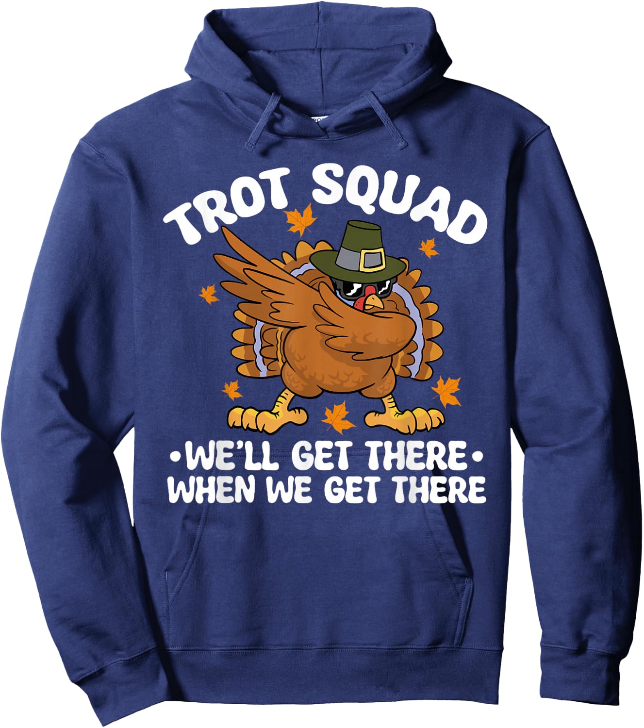 Thanksgiving Running Turkey Trot Squad We'll Get There Hoodie - Hoodie | Navy