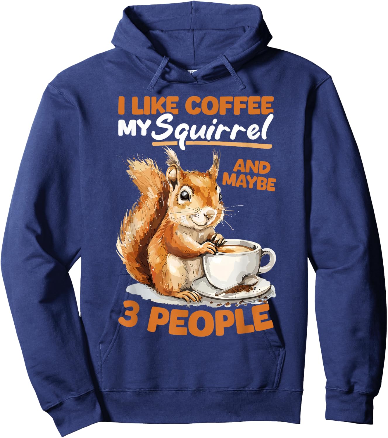 Funny Squirrel Animal I like coffee my Squirrel and maybe 3 Hoodie - Hoodie | Navy