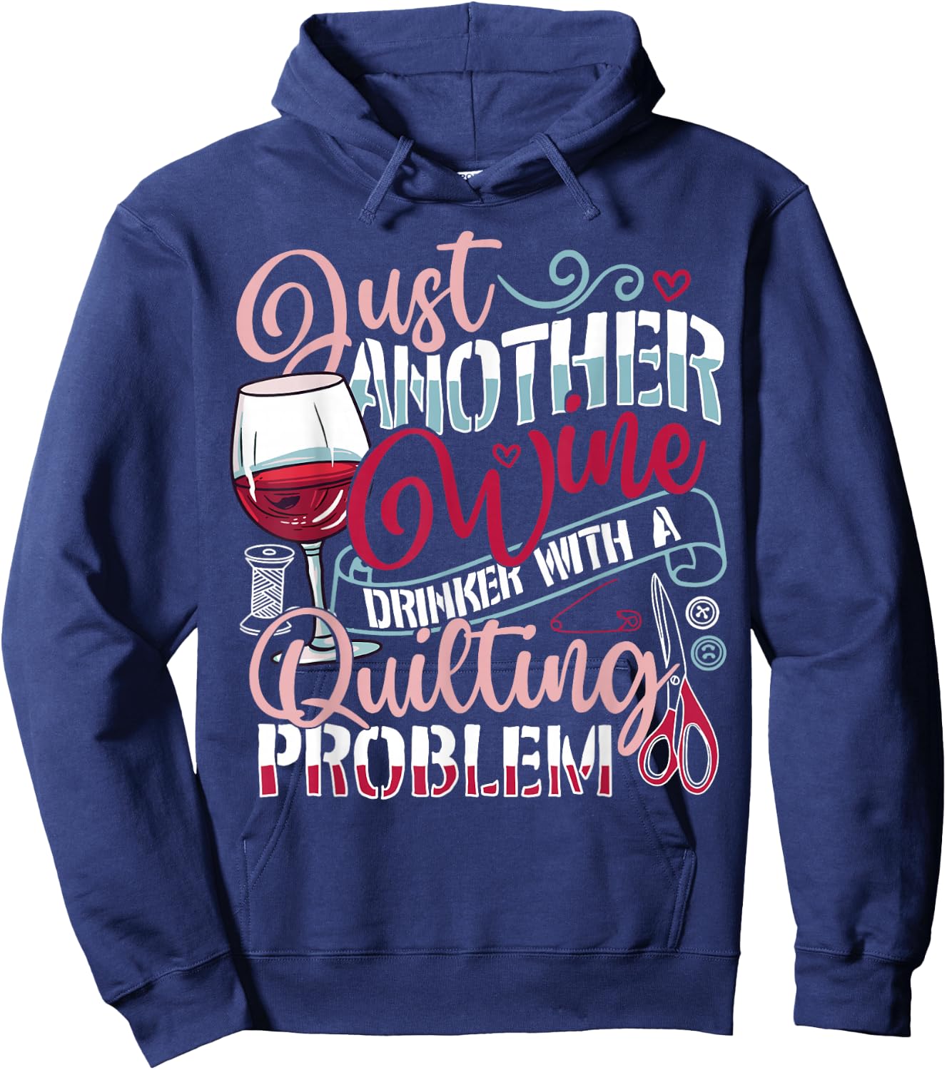 Just Another Wine Drinker With A Quilting Problem Funny Gift Hoodie - Hoodie | Navy