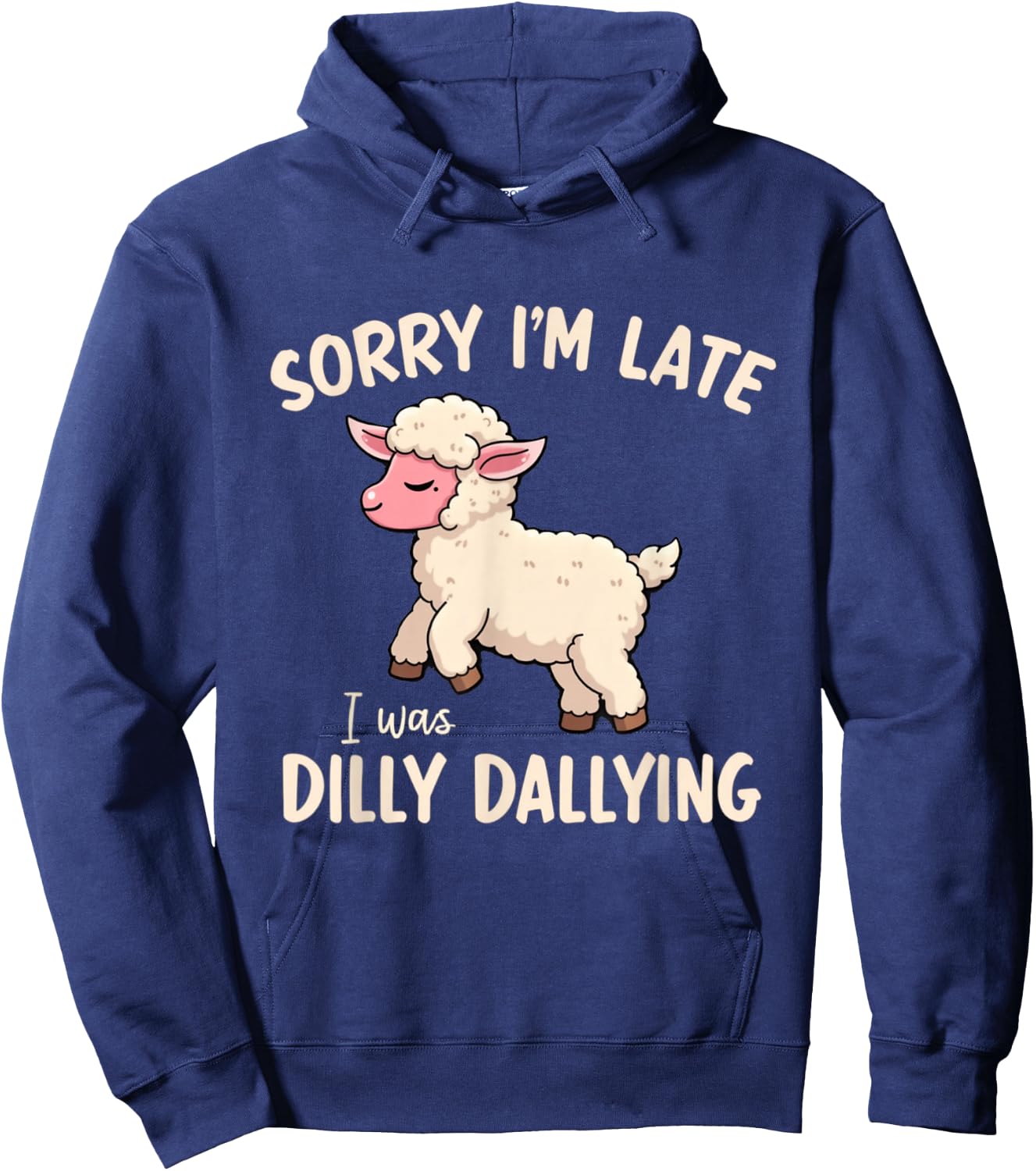 Sorry I'm Late I Was Dilly Dallying Funny Cute Sheep Meme Hoodie - Hoodie | Navy