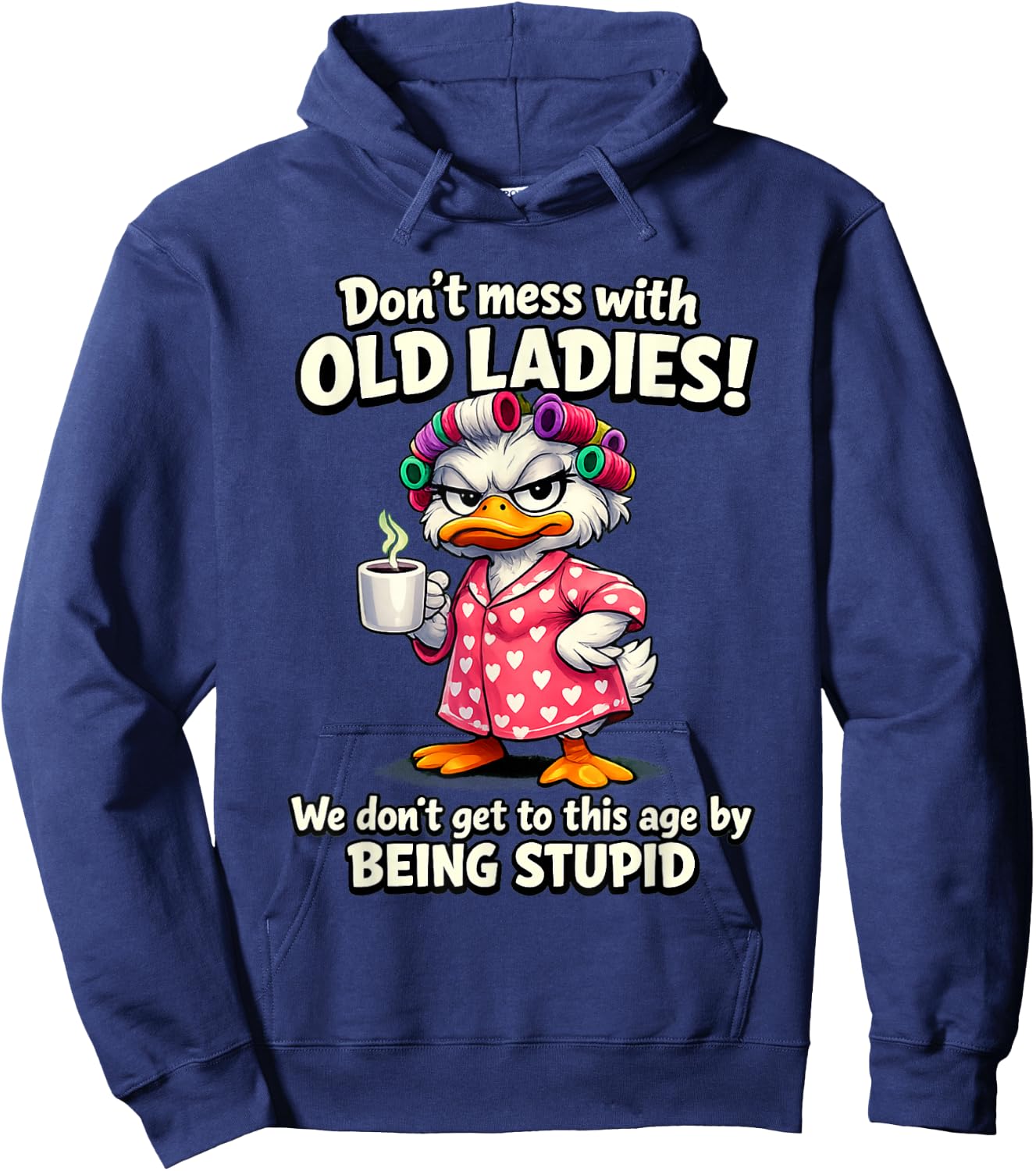 Don't Mess with Old Ladies we Don't get to This Age by Being Hoodie - Hoodie | Navy