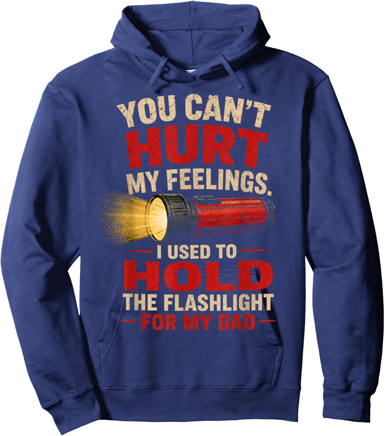 You Can't Hurt My Feelings I Used to Hold the Flashlight Dad Hoodie - Hoodie | Navy