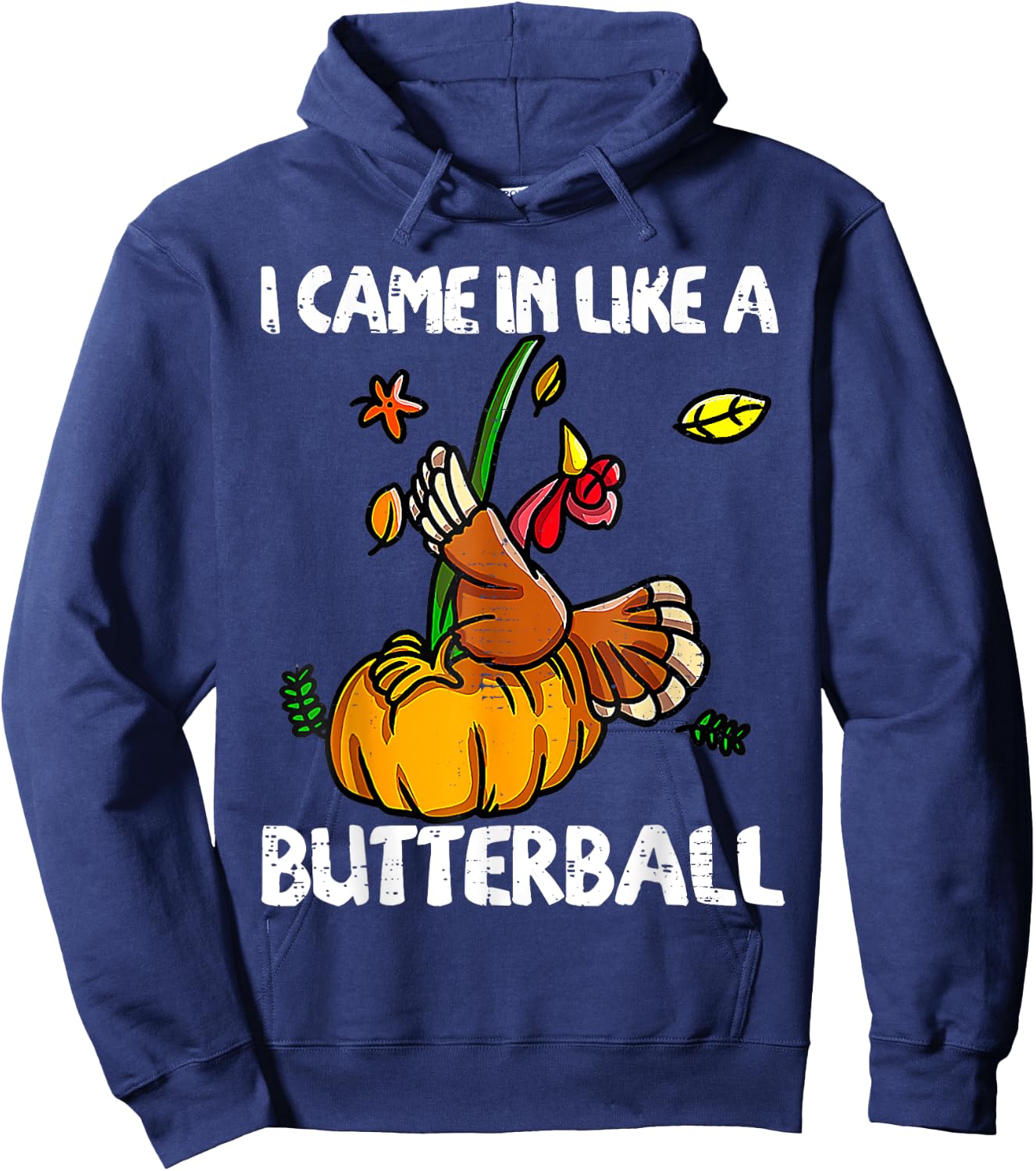 I Came In Like A Butterball Funny Turkey Thanksgiving Day Hoodie - Hoodie | Navy
