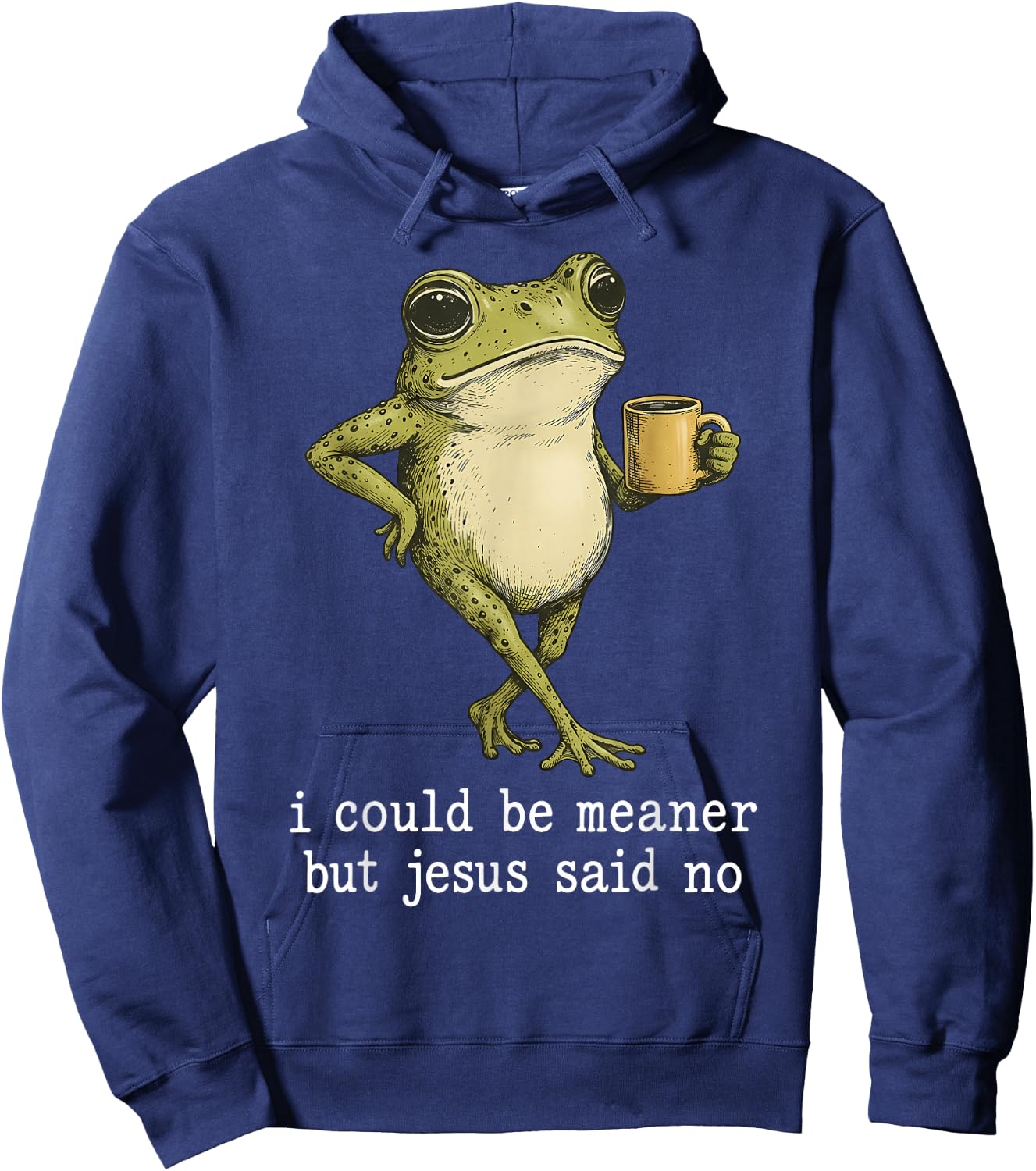 I Could Be Meaner But Jesus Said No Frog Coffee Hoodie - Hoodie | Navy