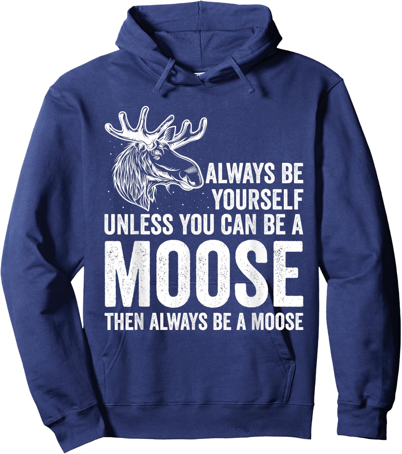 Forrest Zoo Best Animal Be Yourself Be A Moose Gift Joke Hoodie - Hoodie | Navy