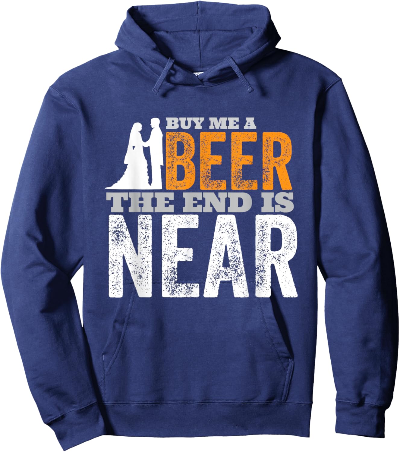 Buy Me A Beer The End Is Near Funny Getting Married Groom Hoodie - Hoodie | Navy