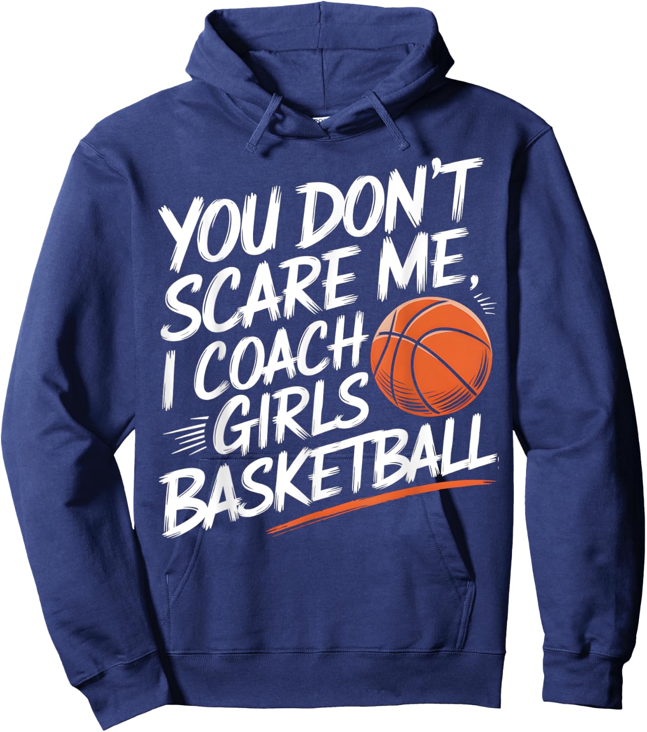 You Don't Scare Me I Coach Girls Basketball Funny Trainer Hoodie - Hoodie | Navy