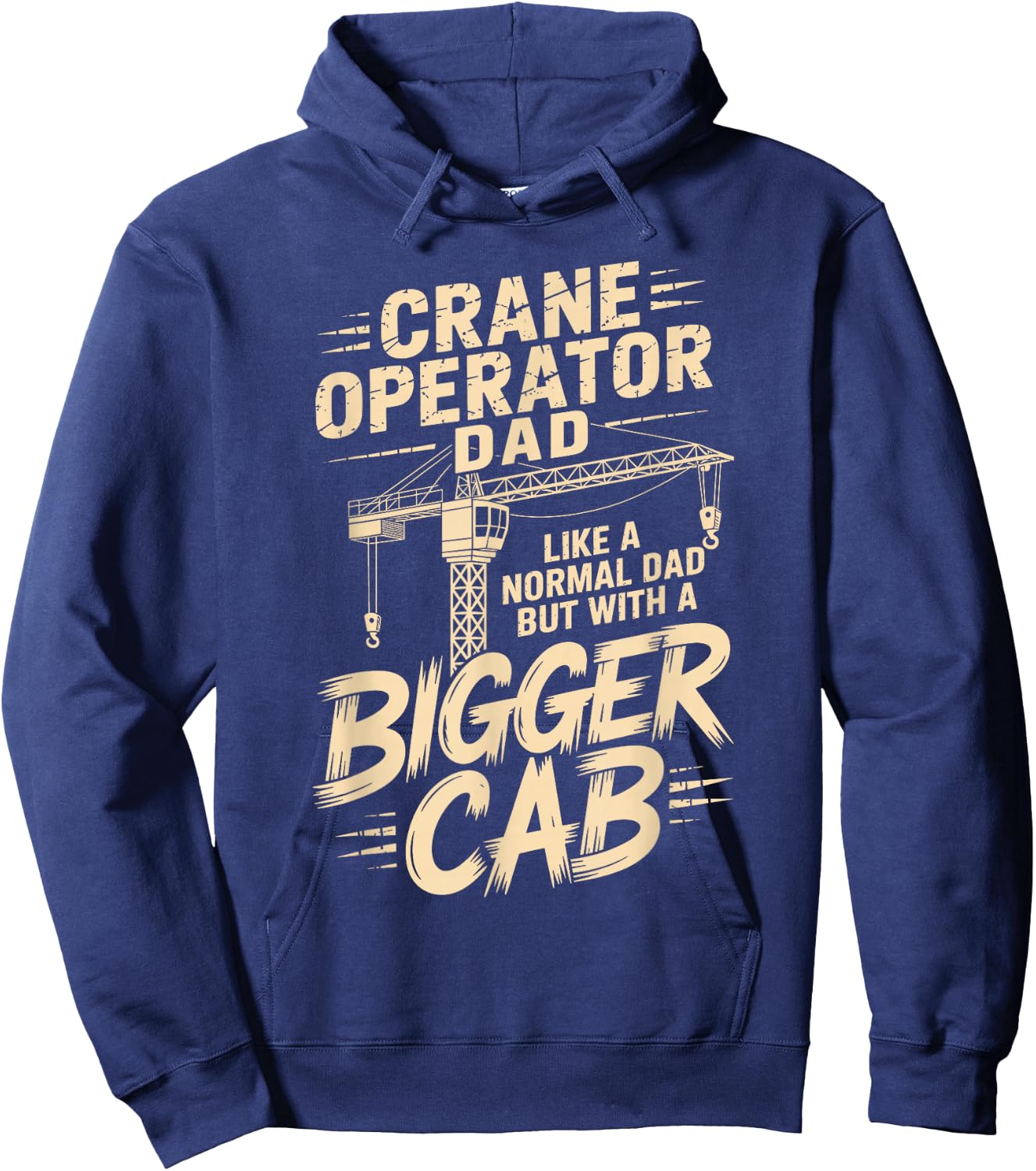 Crane Operator Dad Like A Normal Dad But with A Bigger Cab Hoodie - Hoodie | Navy