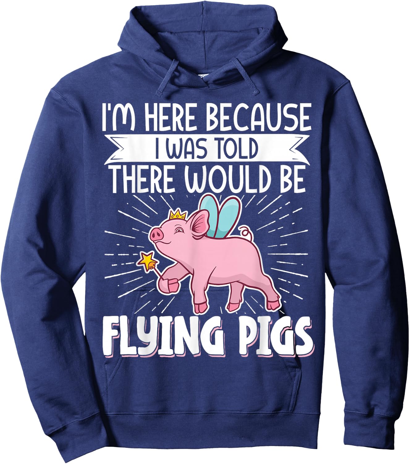 I'm Here Because I Was Told There Would Be Flying Pigs Hoodie - Hoodie | Navy