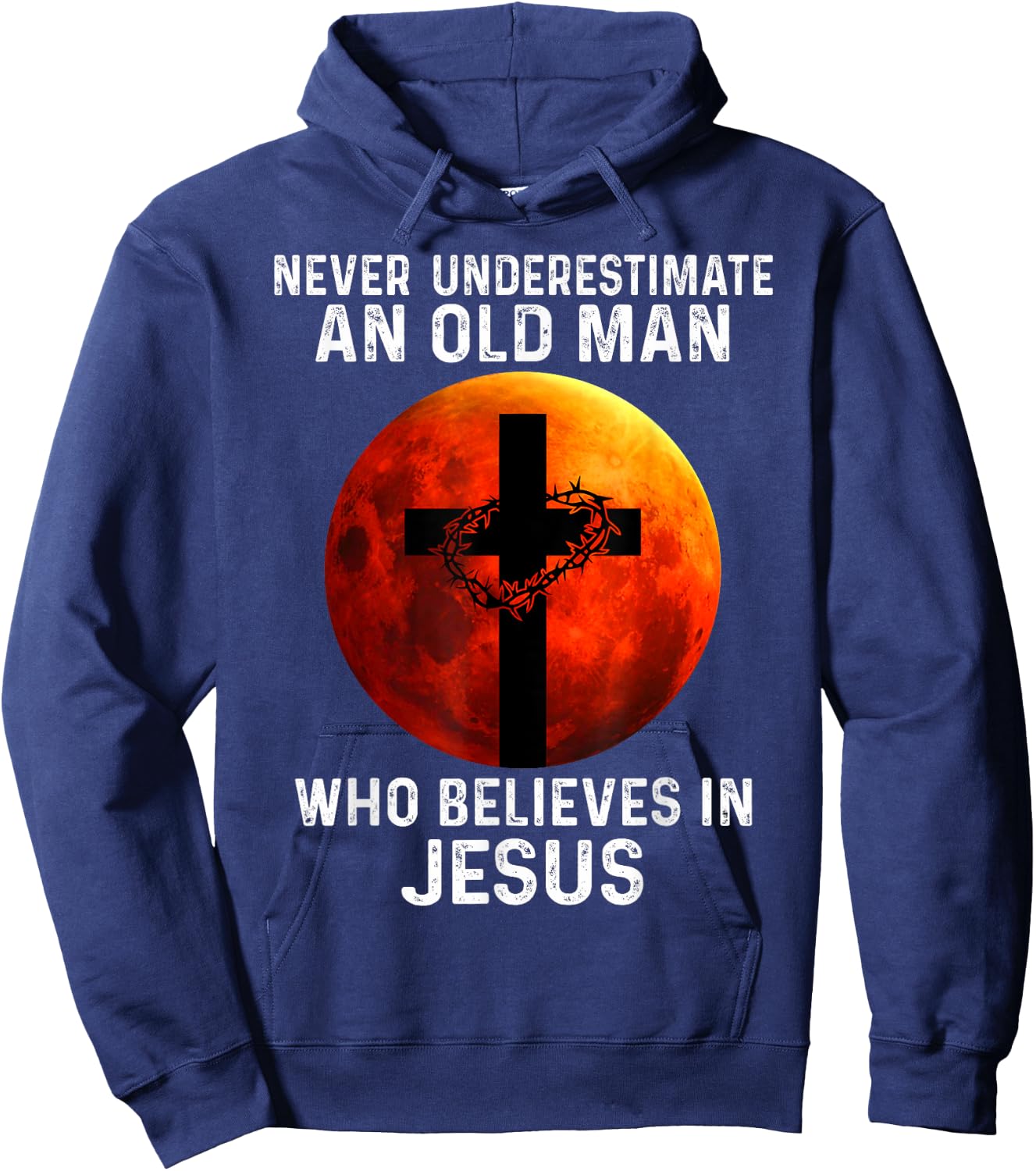 Never Underestimate An Old Man Who Believes In Jesus Hoodie - Hoodie | Navy