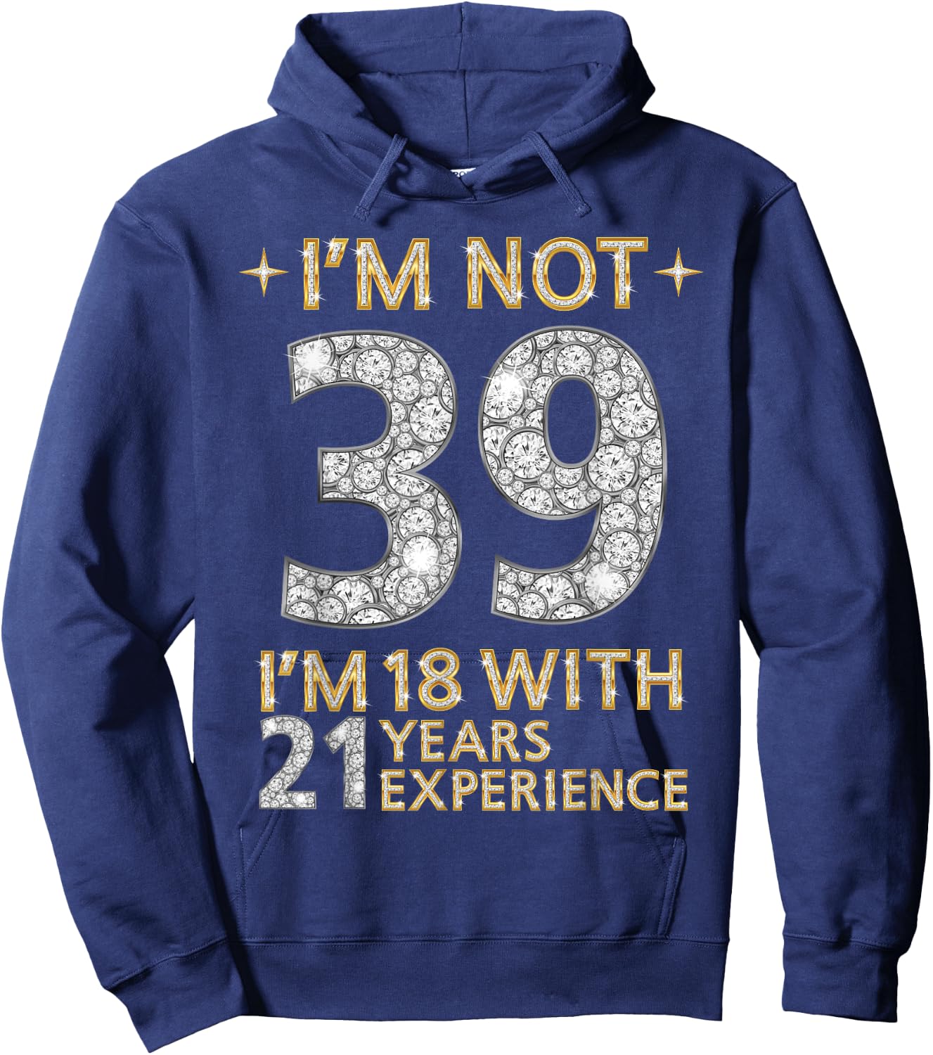 I'm Not 39 I'm 18 with 21 Years Experience Funny 39th b-day Hoodie - Hoodie | Navy