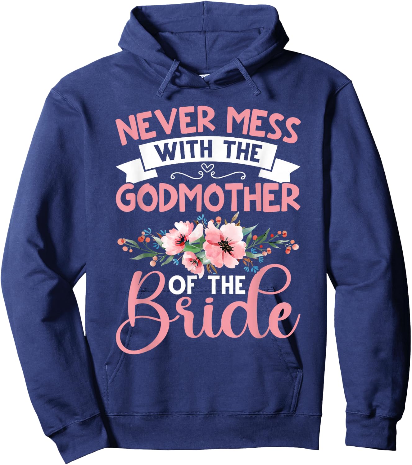 Never Mess With The Godmother Of The Bride Hoodie - Hoodie | Navy