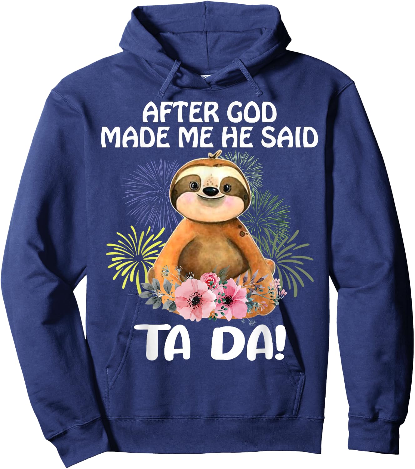Sloth, after God made me, he told Tada Hoodie - Hoodie | Navy
