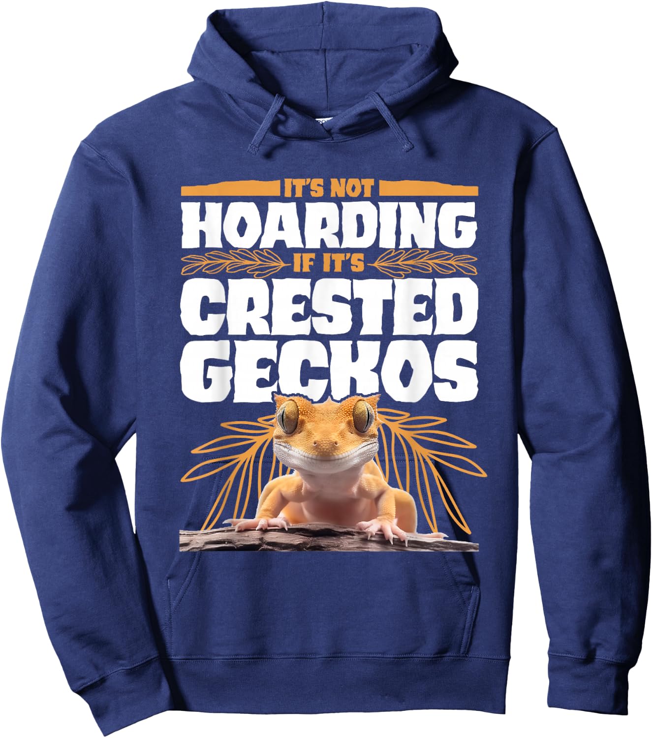 It's Not Hoarding If It’s Crested Geckos Pet Lizard Hoodie - Hoodie | Navy
