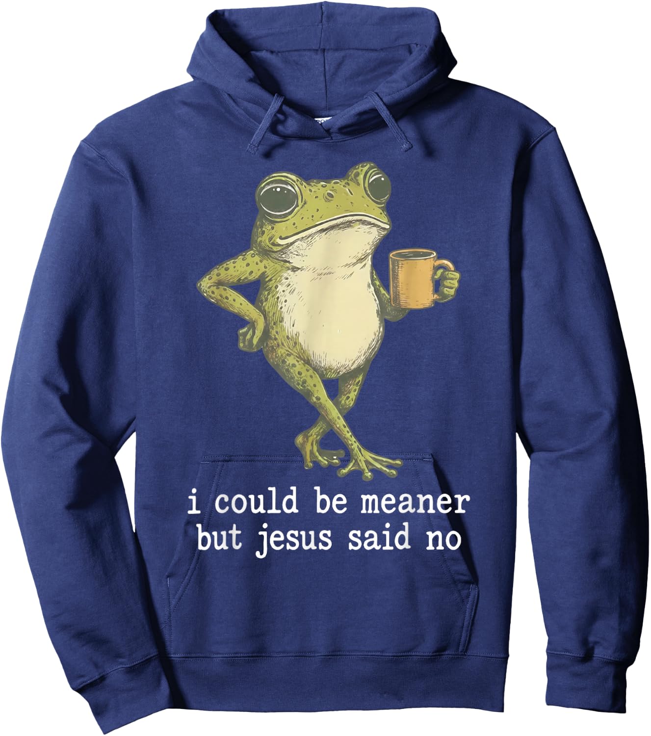 I Could Be Meaner But Jesus Said No Funny Frog Hoodie - Hoodie | Navy
