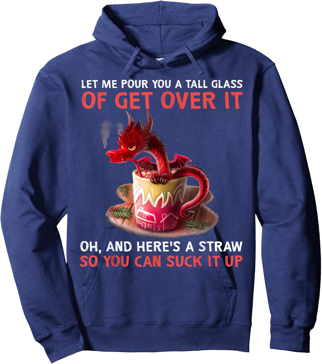 Let Me Pour You A Tall Glass Of Get Over It Dragon Hoodie - Hoodie | Navy